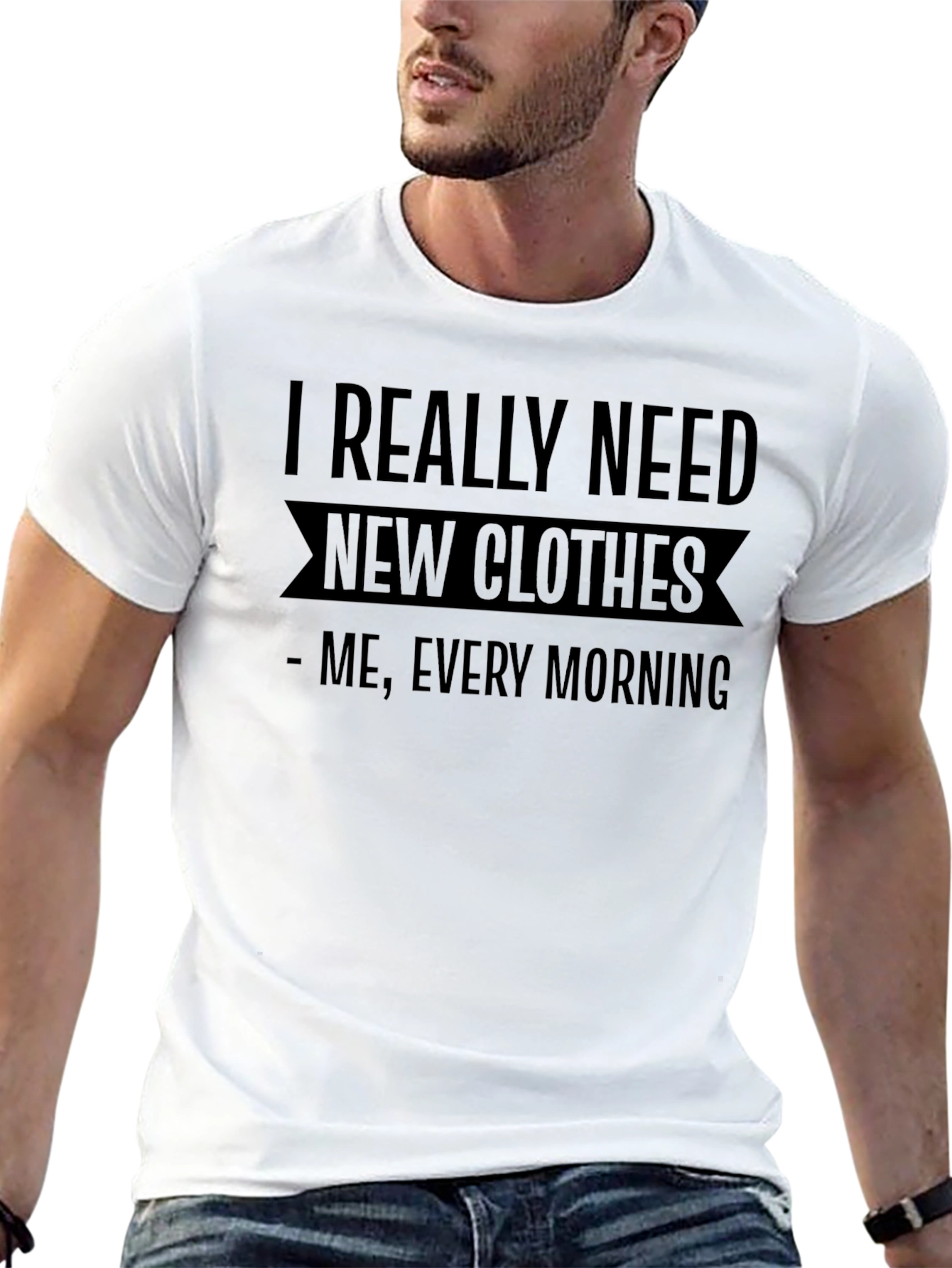 I Need New Clothes - Funny Graphic Tee