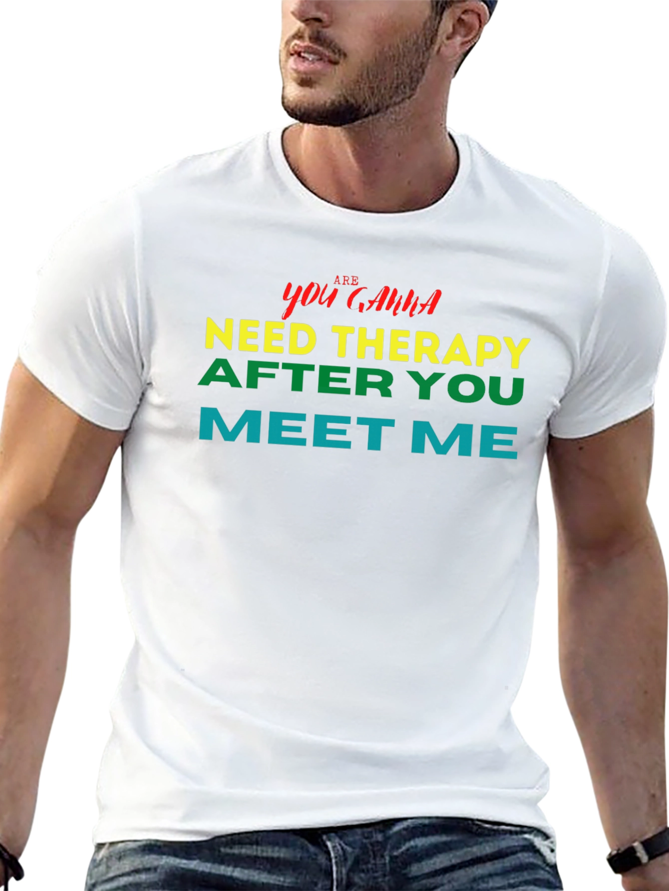 You Gonna Need Therapy After You Meet Me Tee