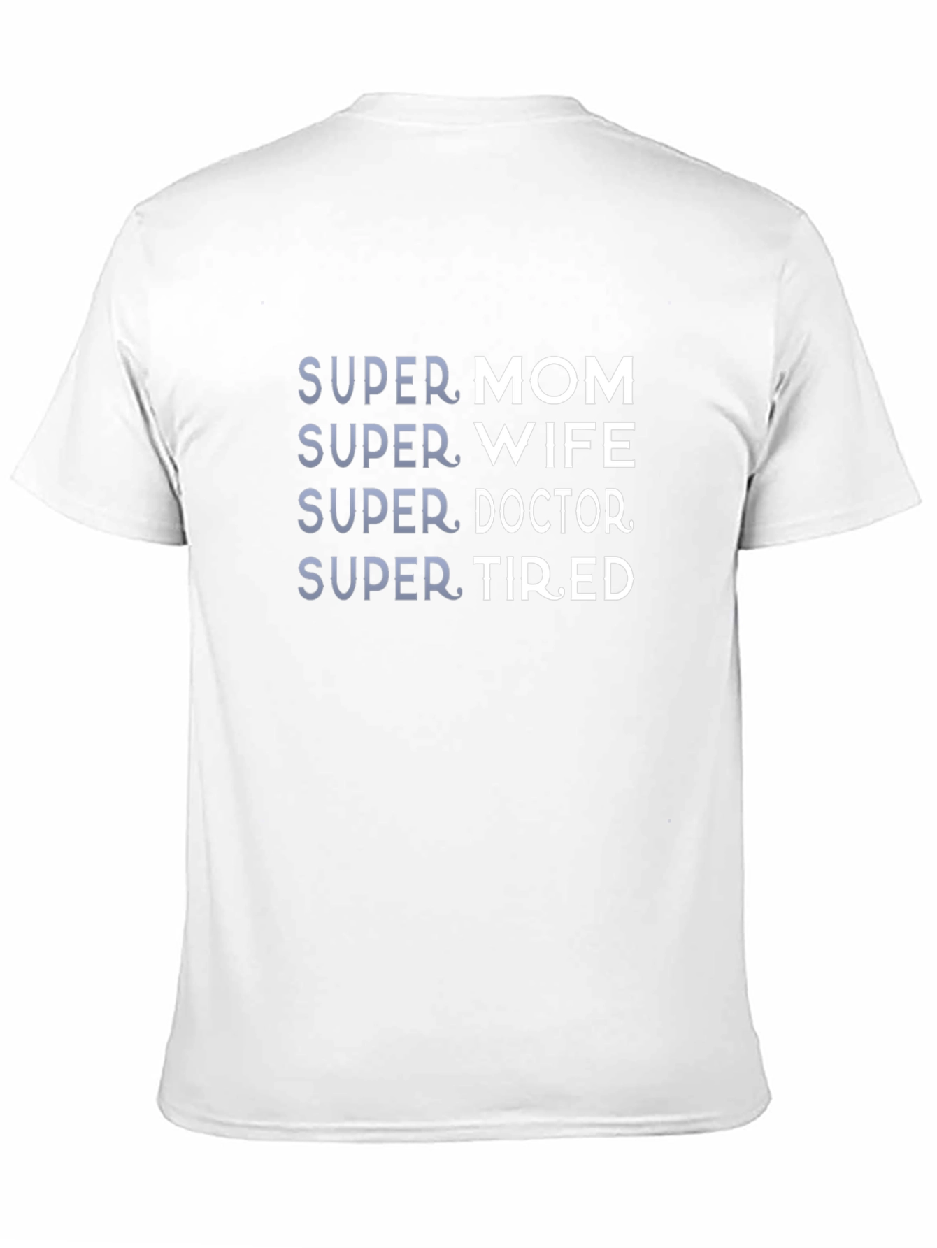 Super Mom Wife Doctor Tired - Graphic Tee