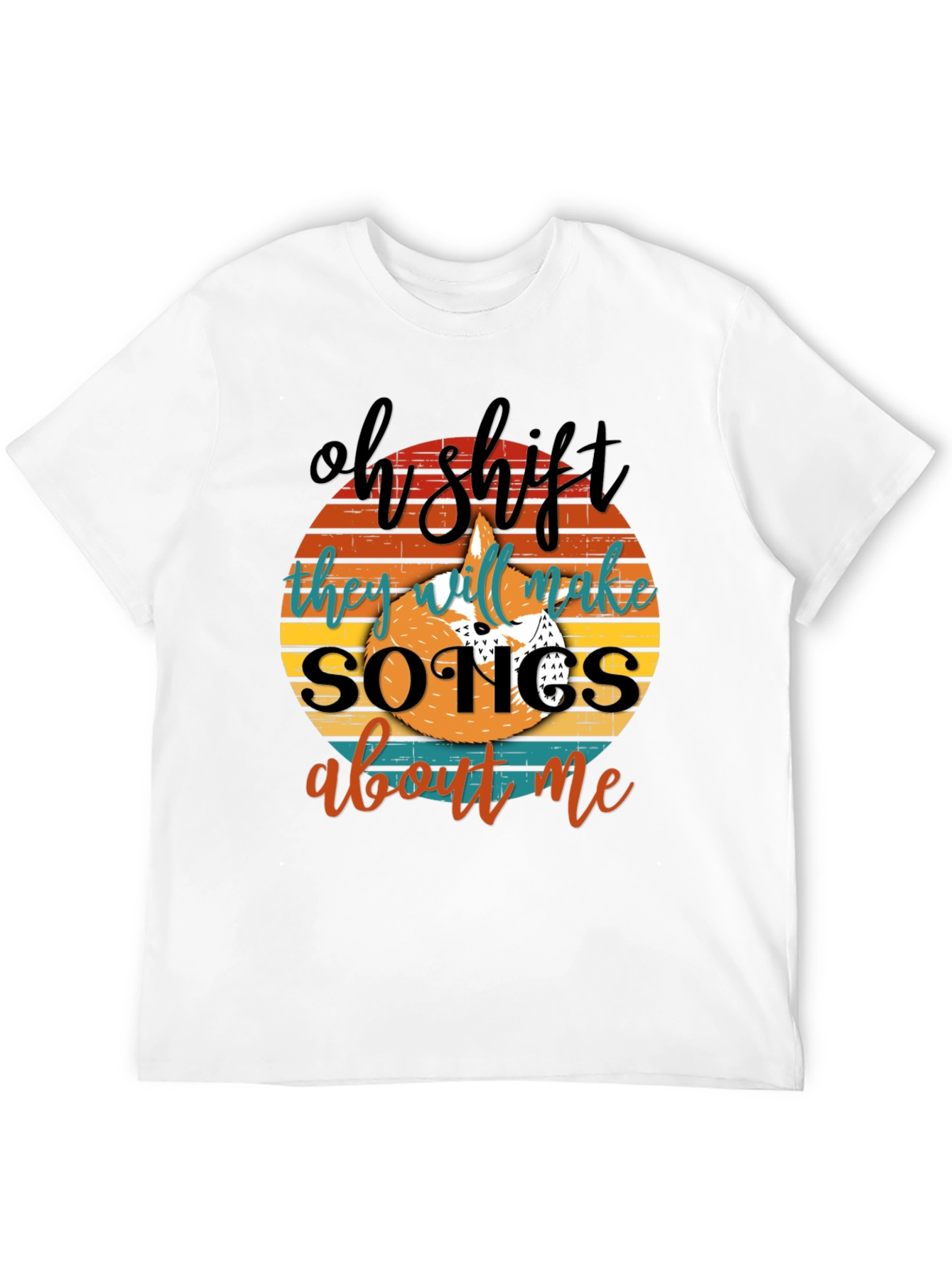 Oh Shit They Will Make Songs About Me T-Shirt