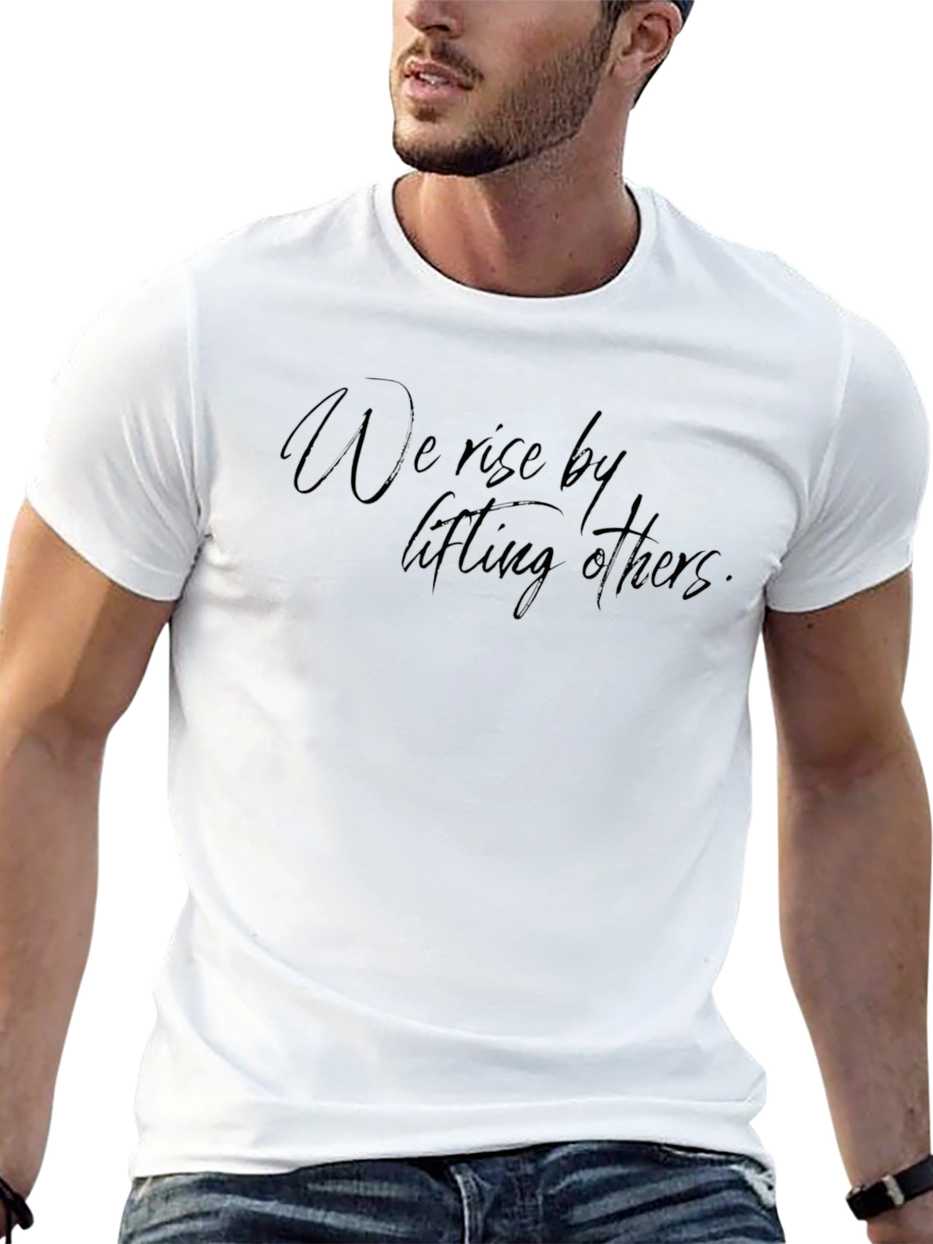 Inspirational Graphic Tee: We Rise By Lifting Others