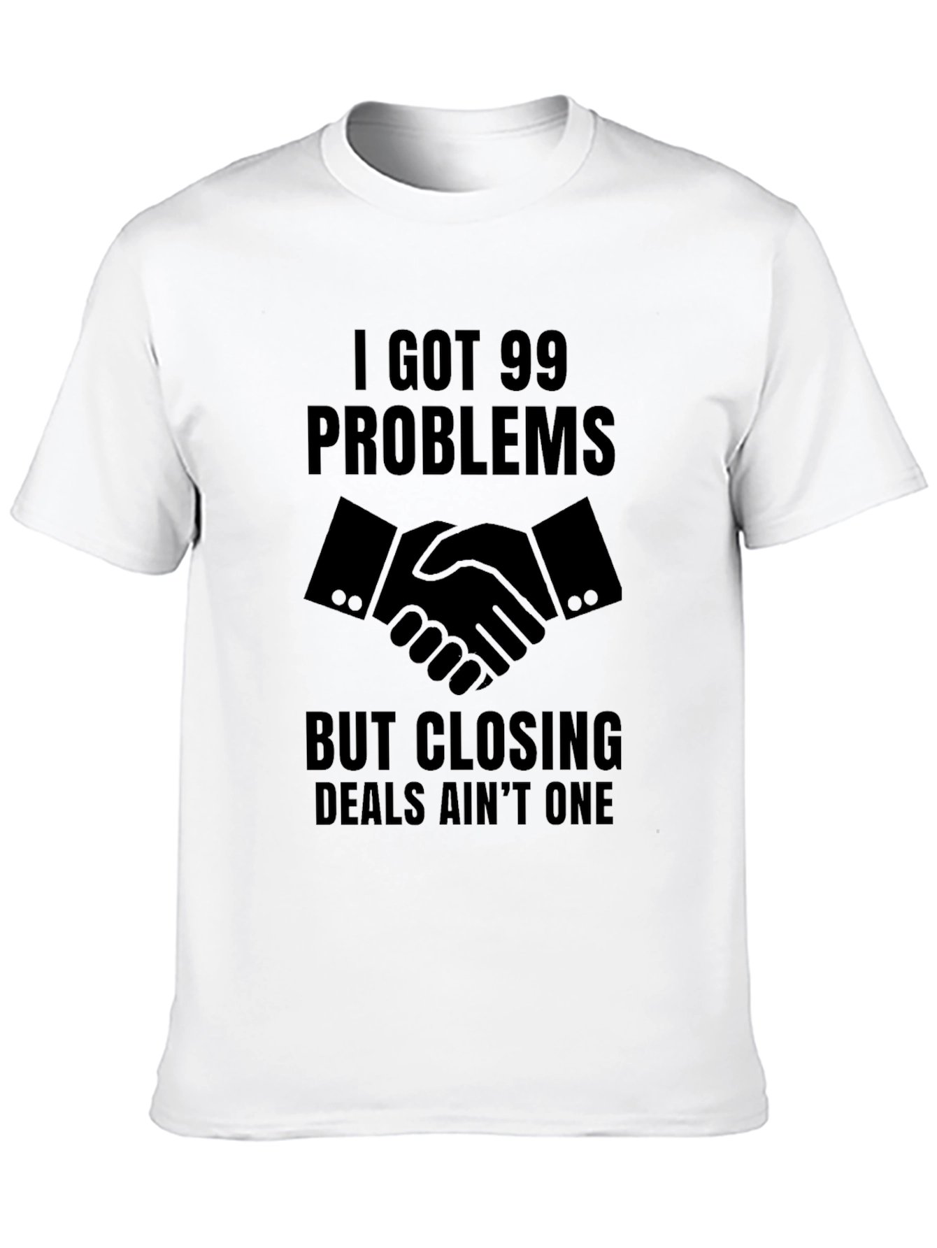 99 Problems Closing Deals T-Shirt