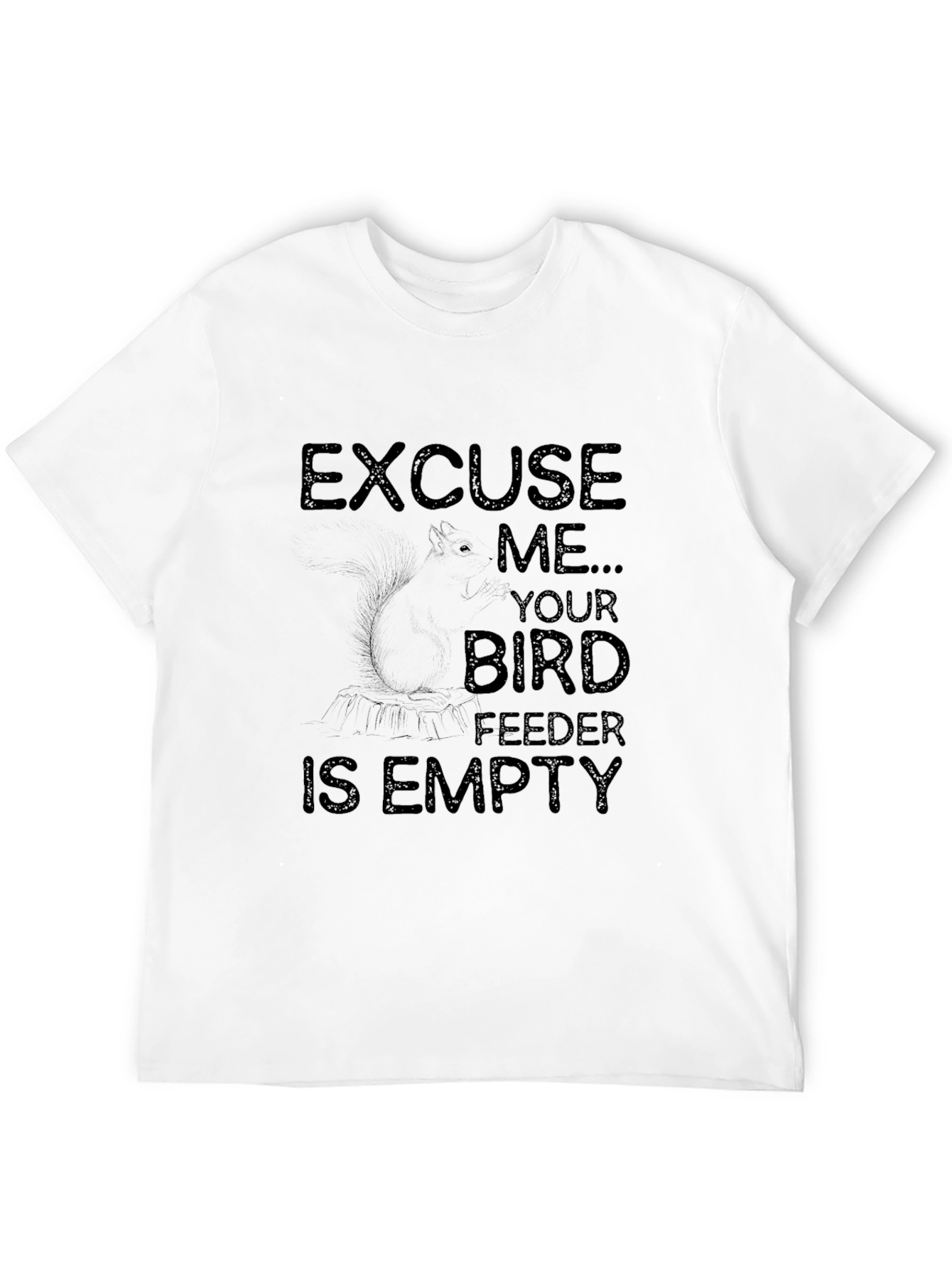 Excuse Me Your Bird Feeder is Empty Graphic T-Shirt