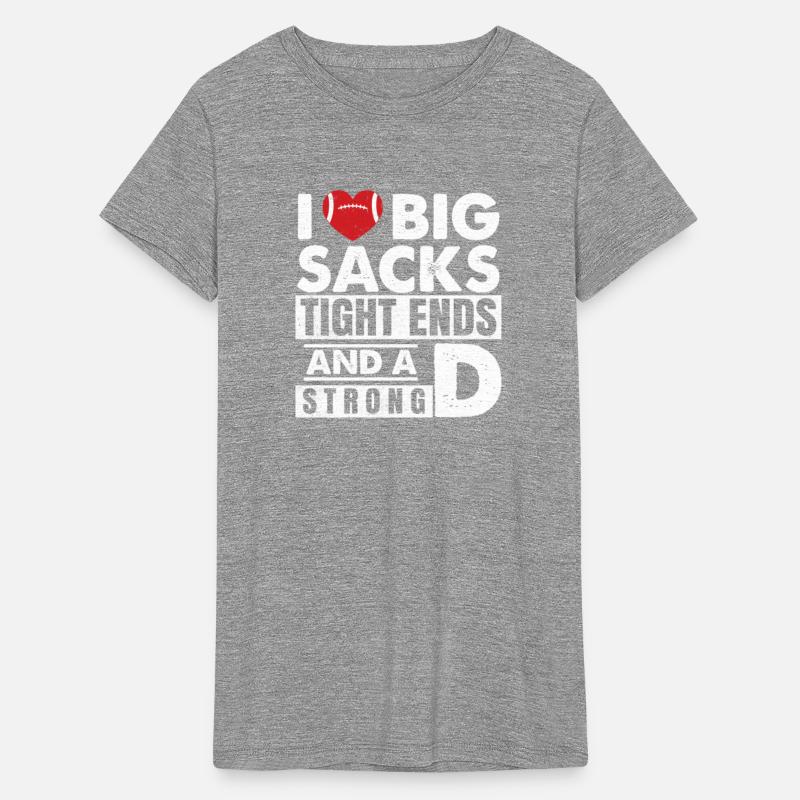 I Love Big Sacks Tight Ends and A Strong D