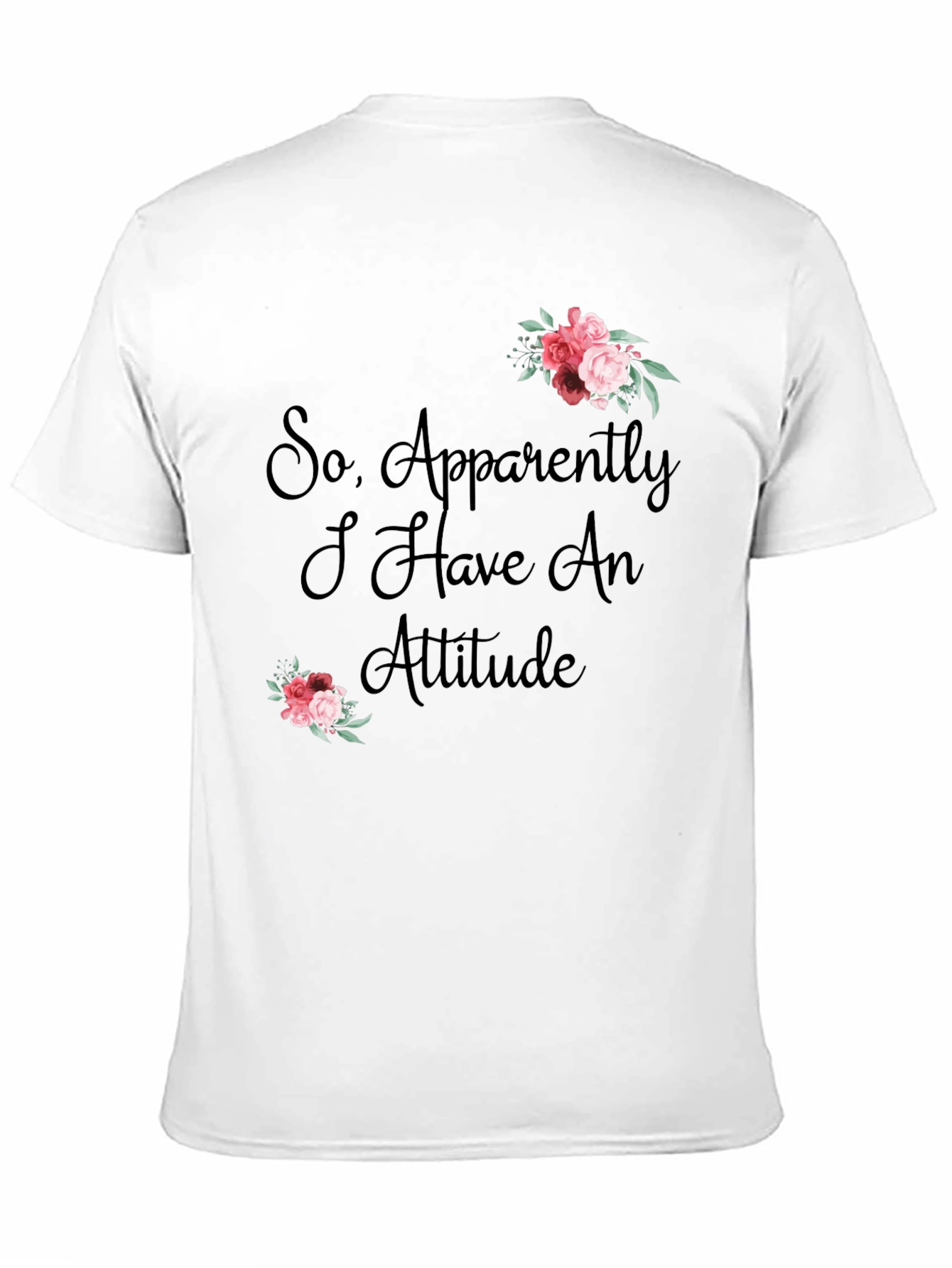 So Apparently I Have an Attitude T-Shirt