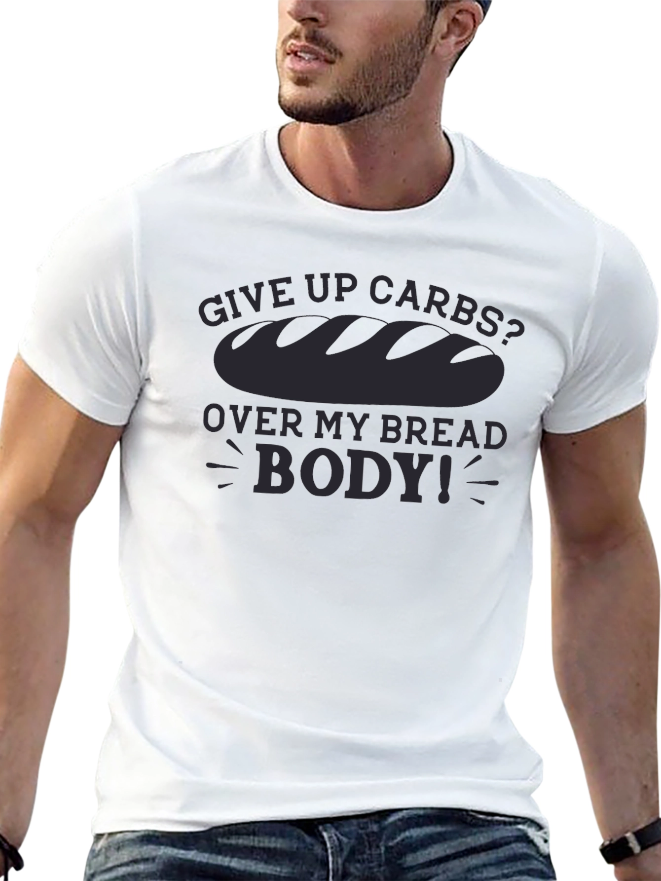 Give Up Carbs? Over My Bread Body! T-Shirt