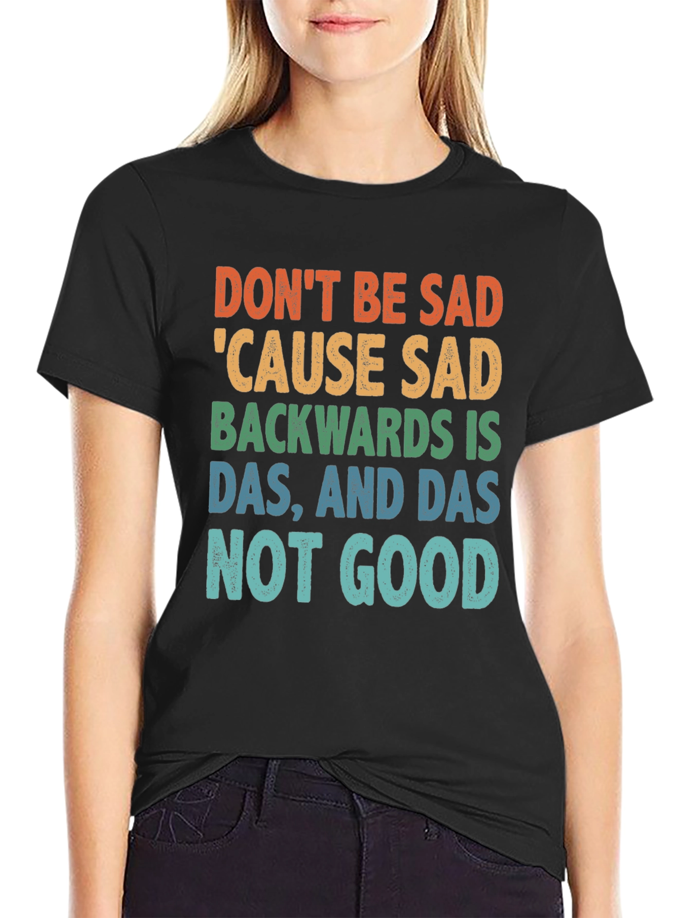 Dont Be Sad Tee: Funny Quote Shirt