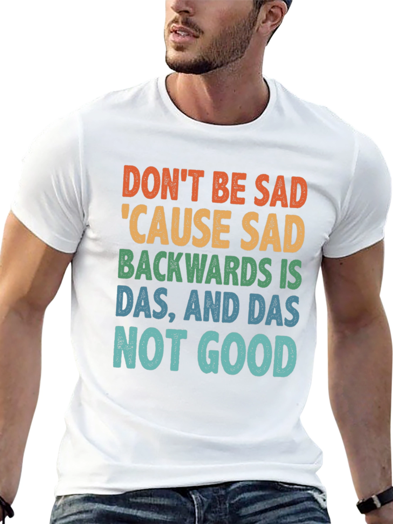 Dont Be Sad Tee: Funny Quote Shirt