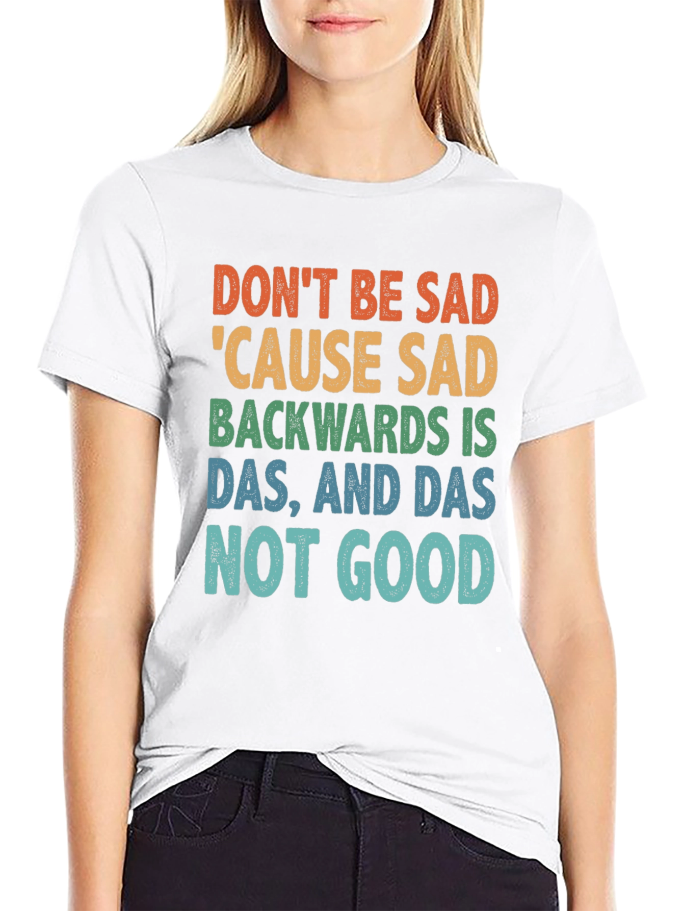 Dont Be Sad Tee: Funny Quote Shirt