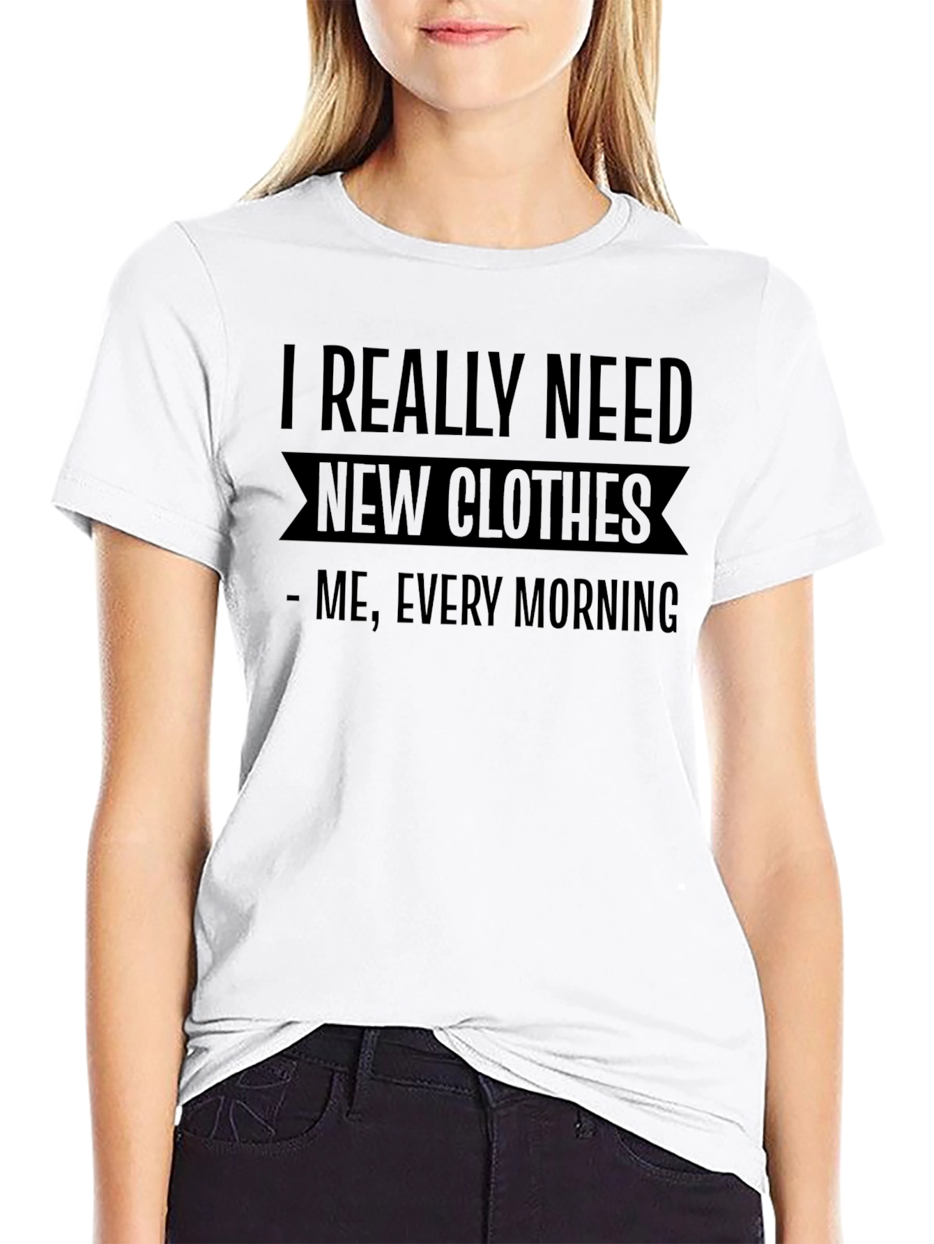 I Need New Clothes - Funny Graphic Tee