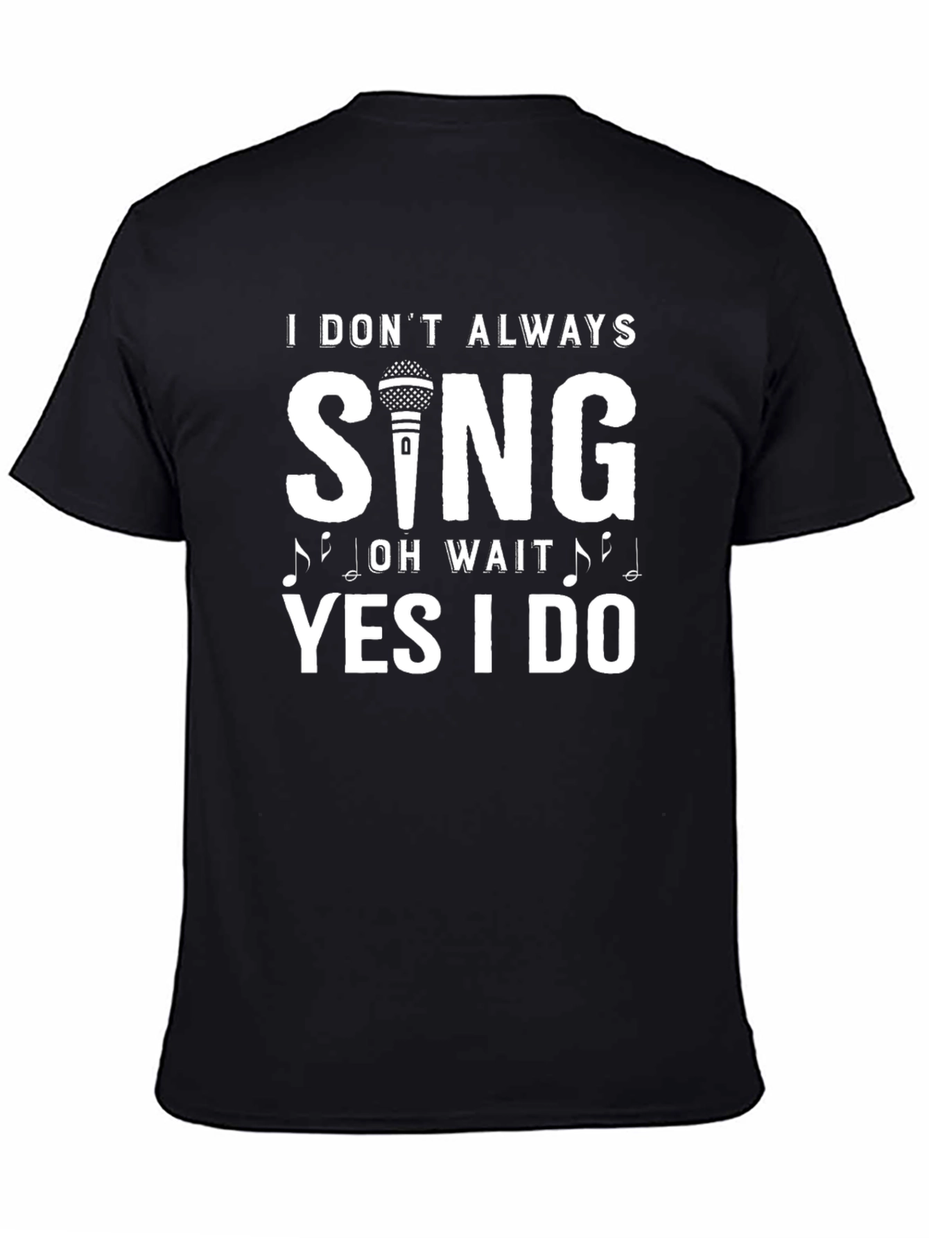 I Dont Always Sing T-Shirt - Funny Singer Tee