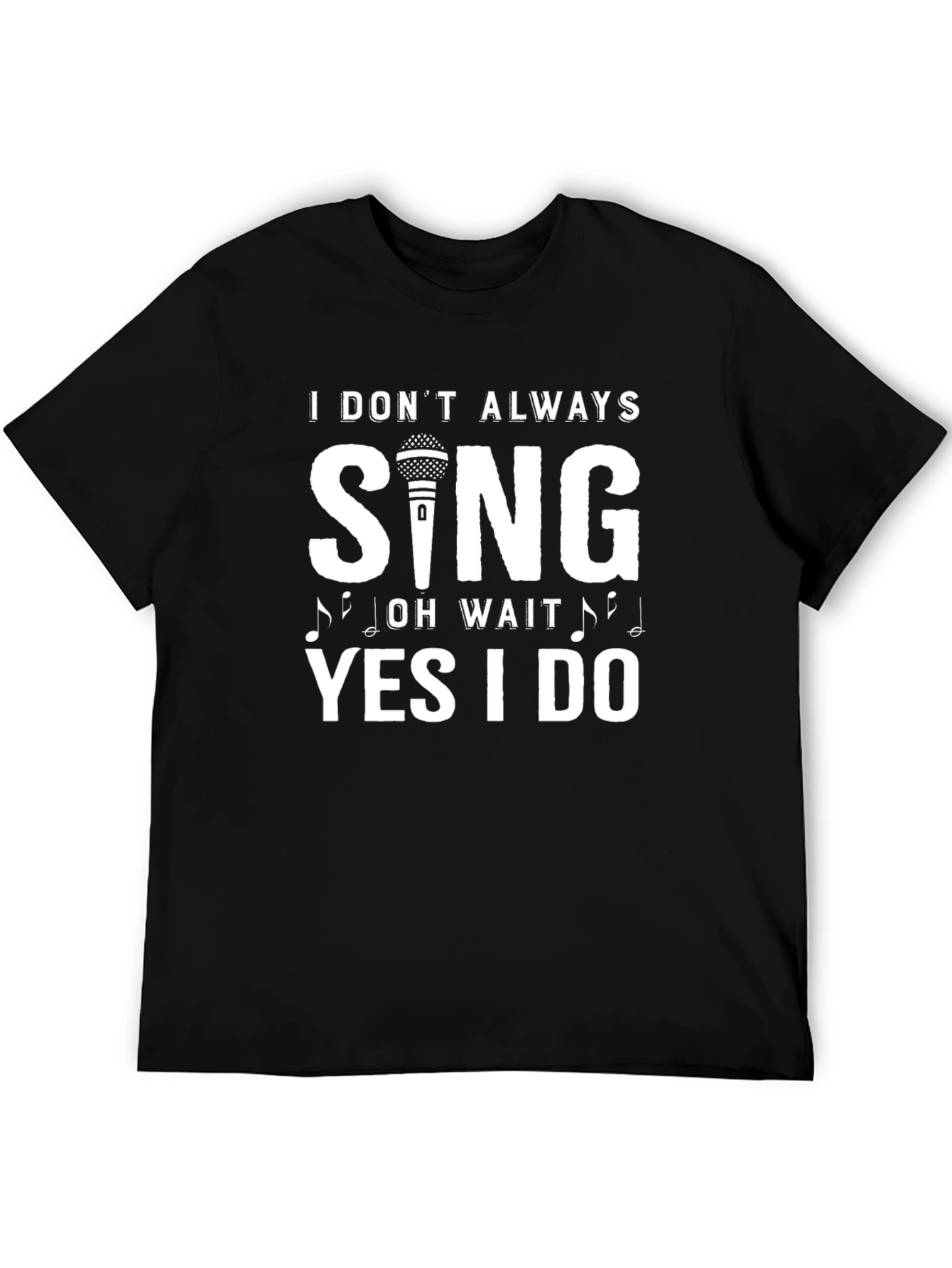I Dont Always Sing T-Shirt - Funny Singer Tee