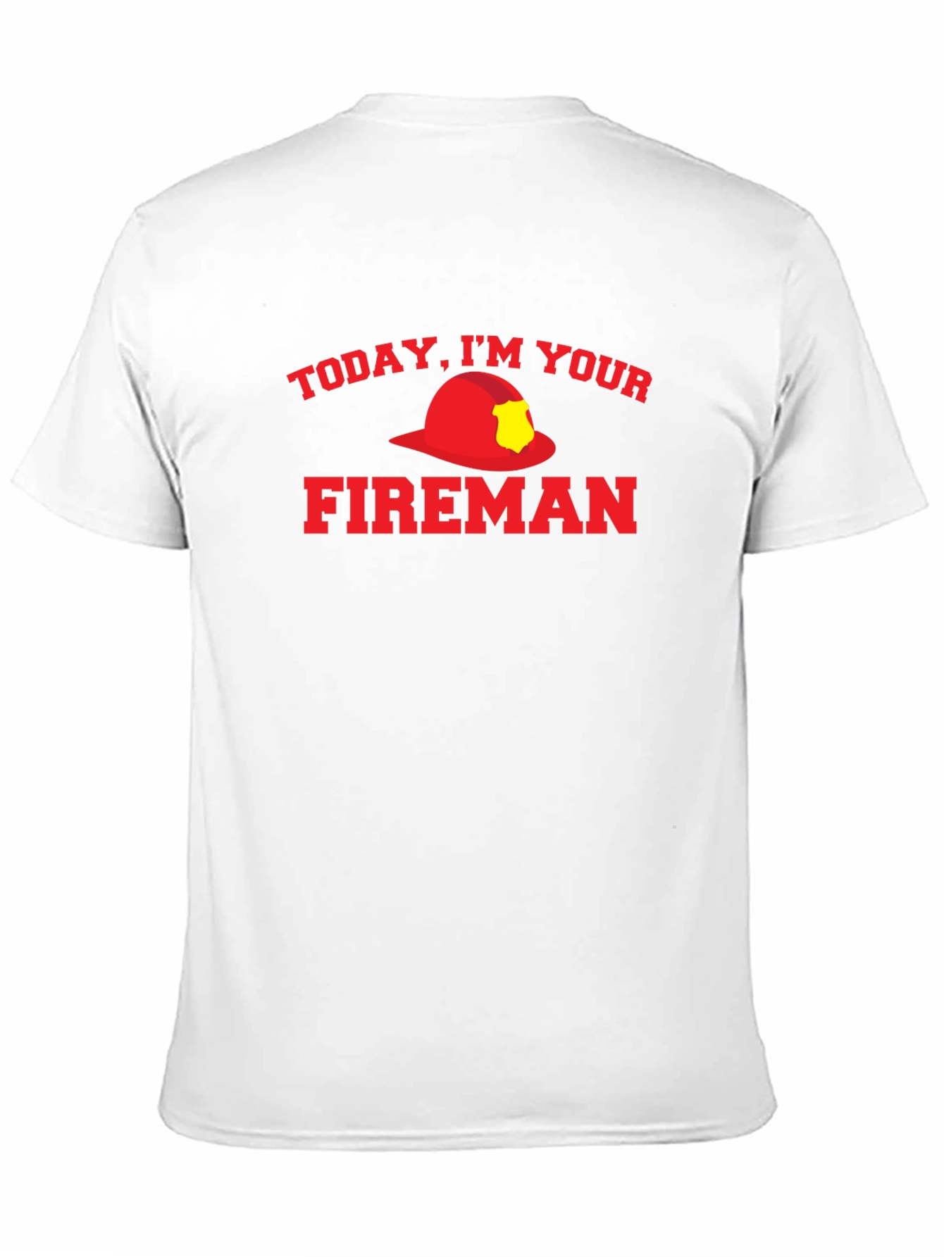 Today Im Your Fireman Graphic T-Shirt