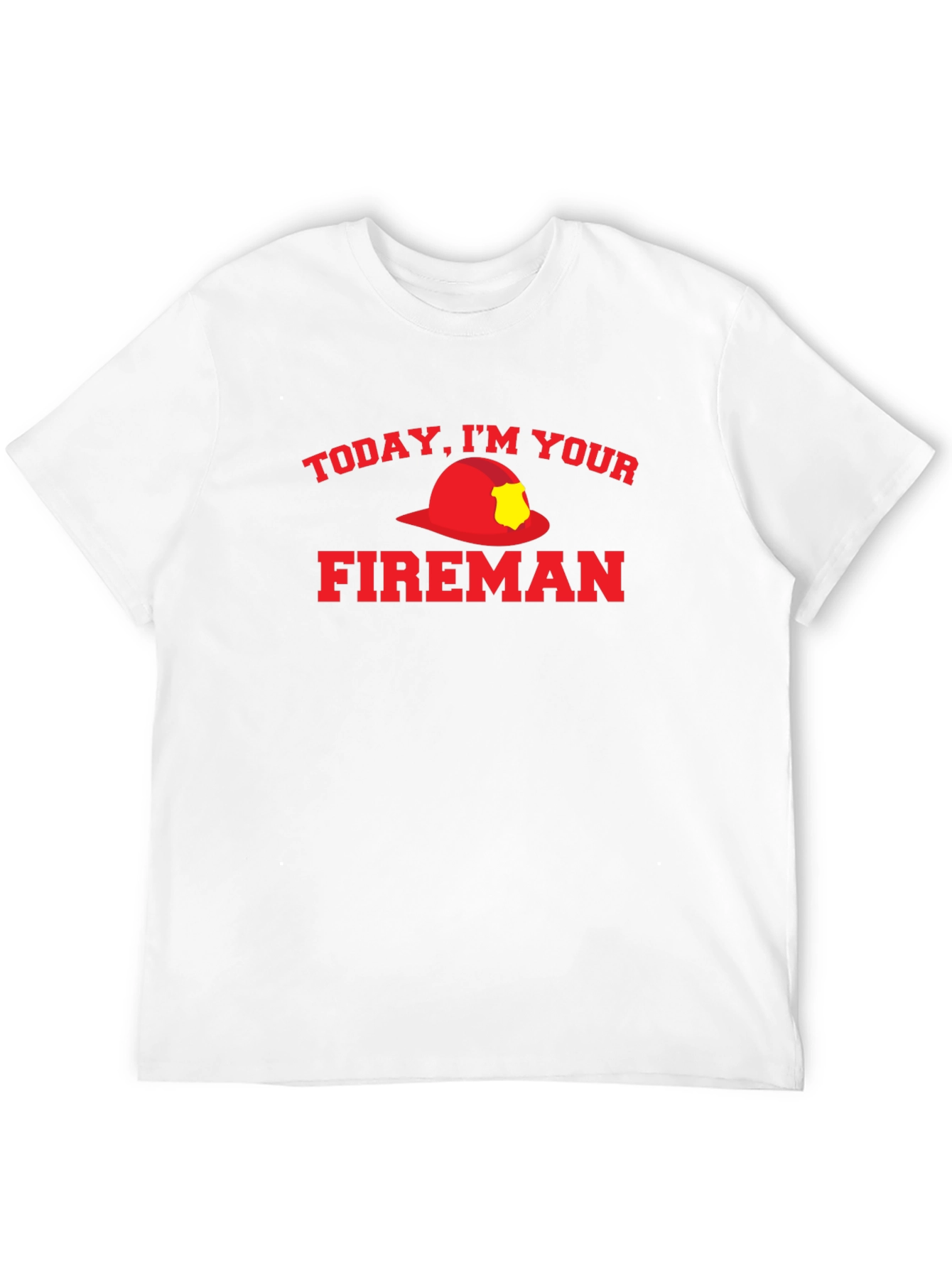 Today Im Your Fireman Graphic T-Shirt