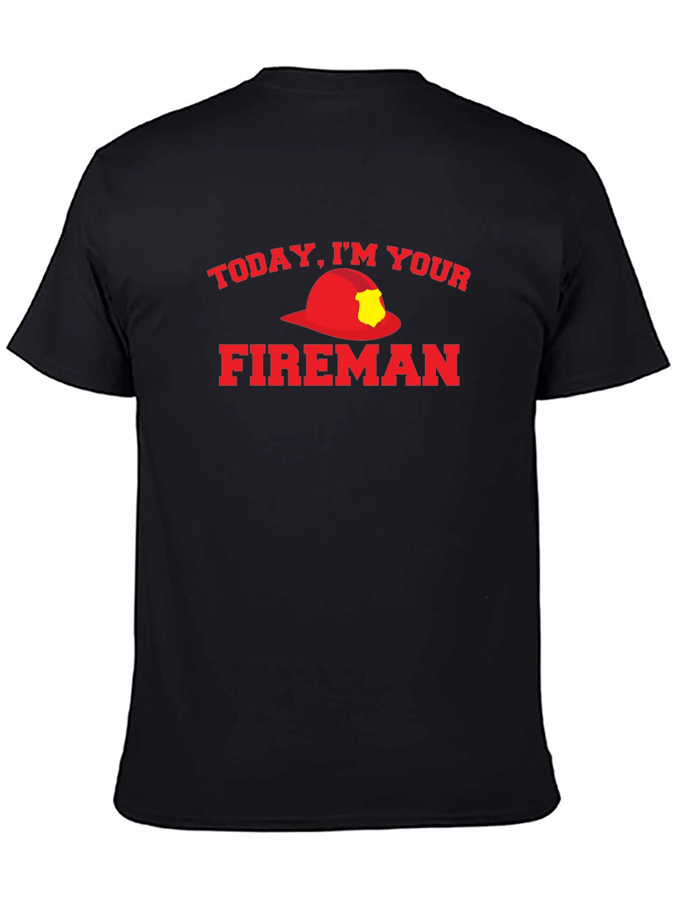 Today Im Your Fireman Graphic T-Shirt