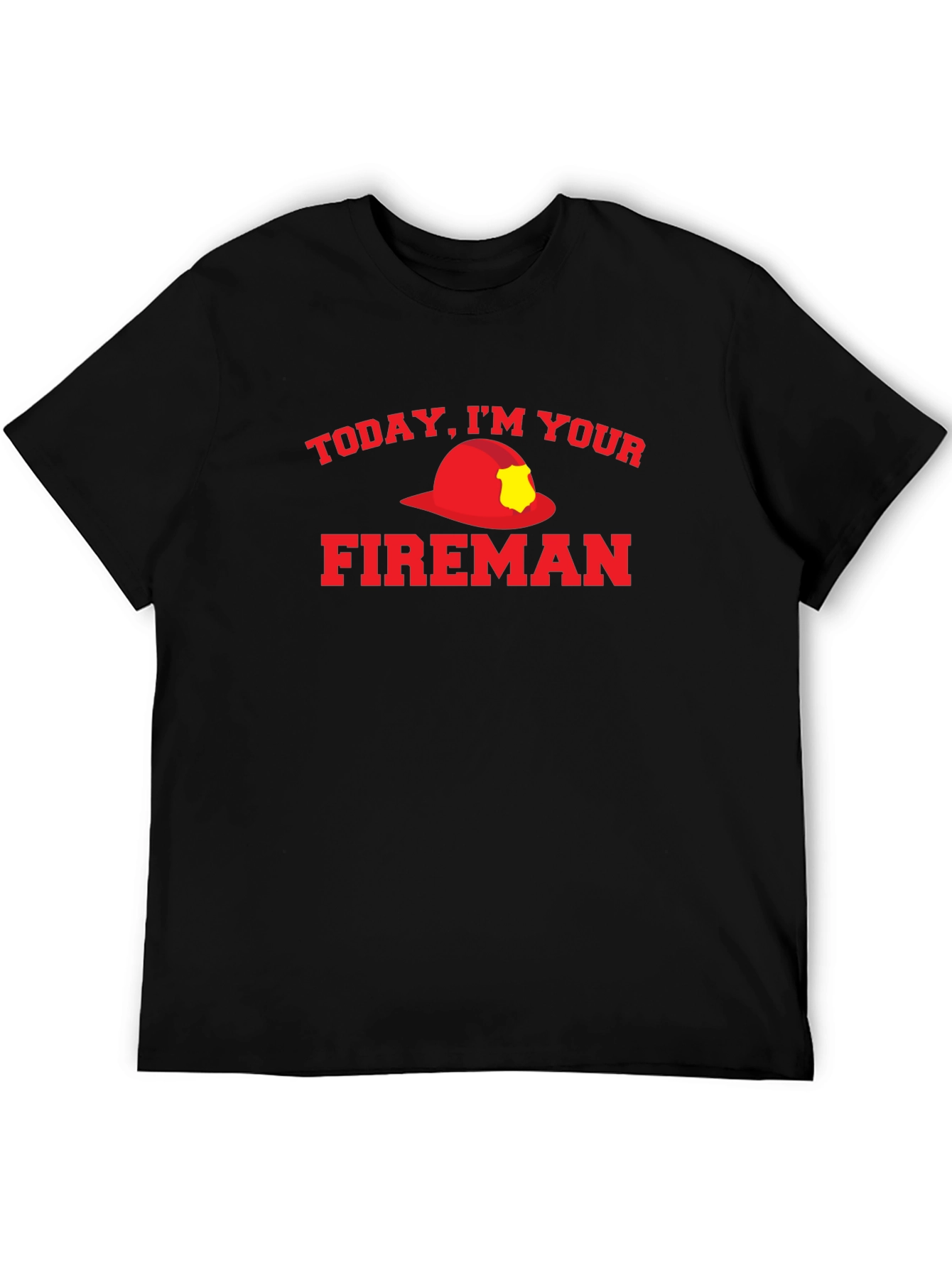 Today Im Your Fireman Graphic T-Shirt