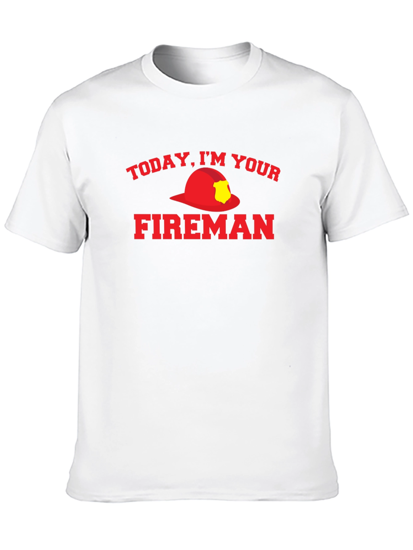 Today Im Your Fireman Graphic T-Shirt