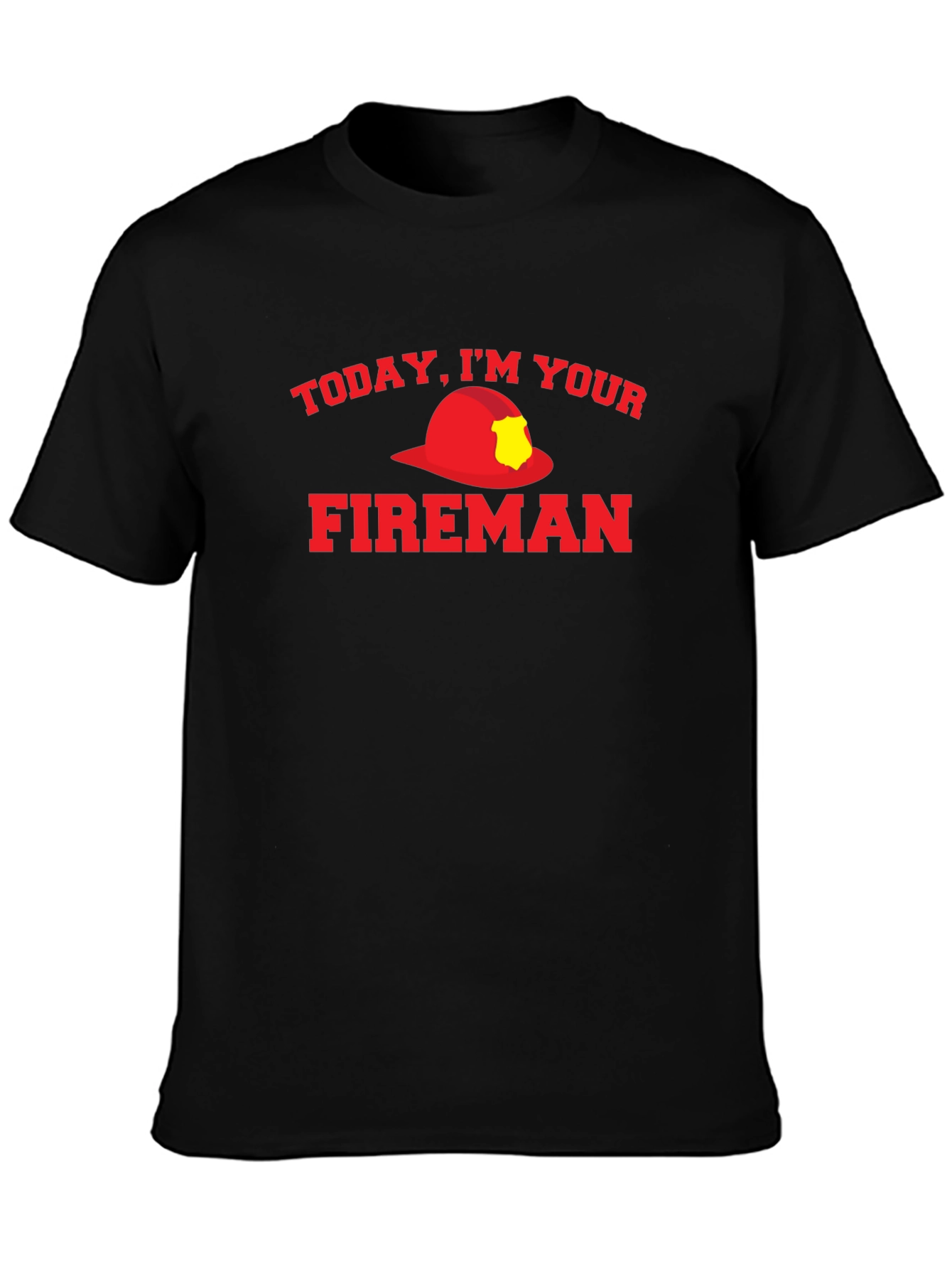 Today Im Your Fireman Graphic T-Shirt