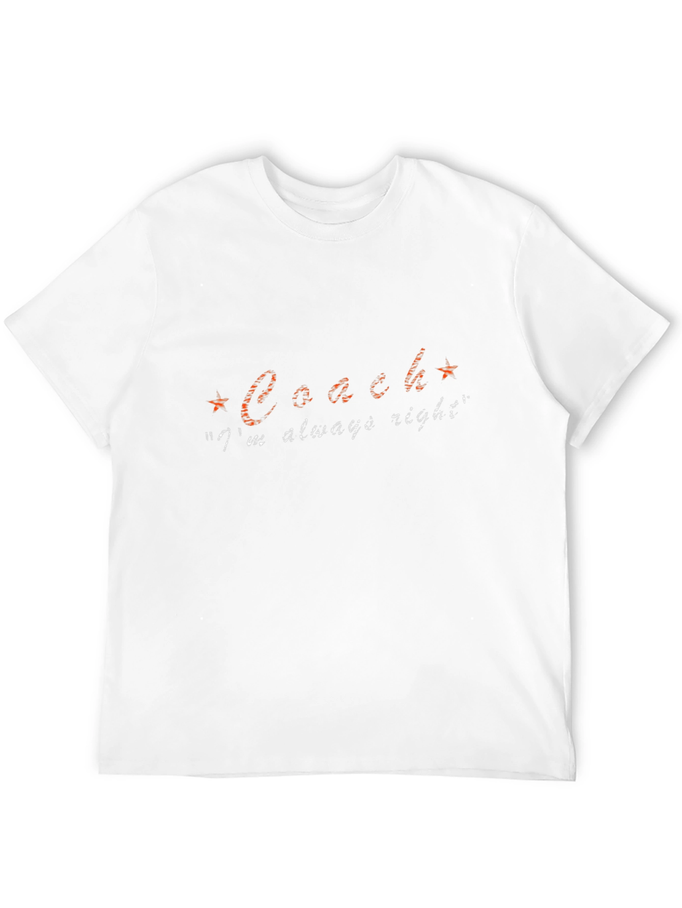 Coach Im Always Right Funny Slogan T-Shirt