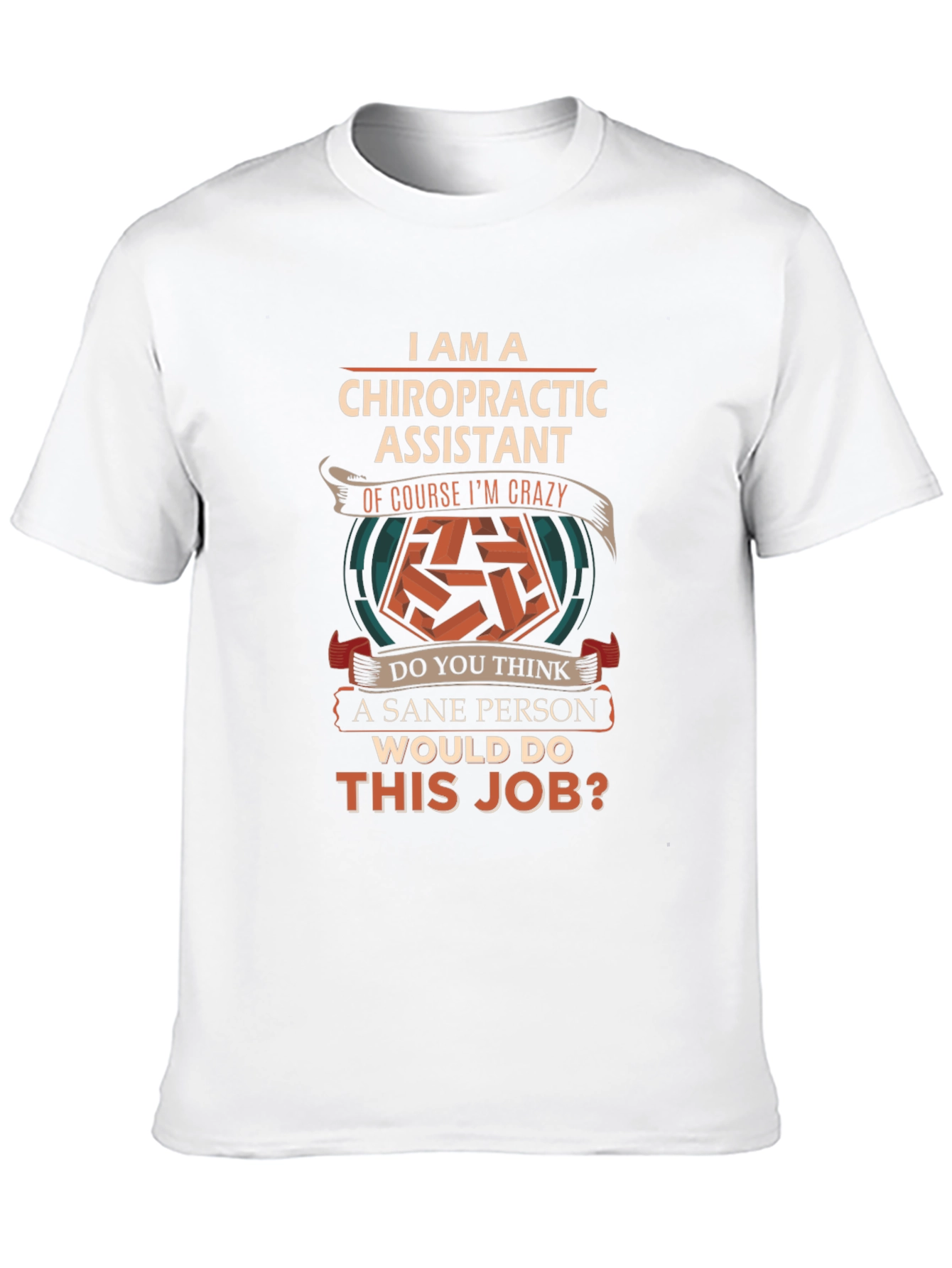 Chiropractic Assistant Crazy Job T-Shirt