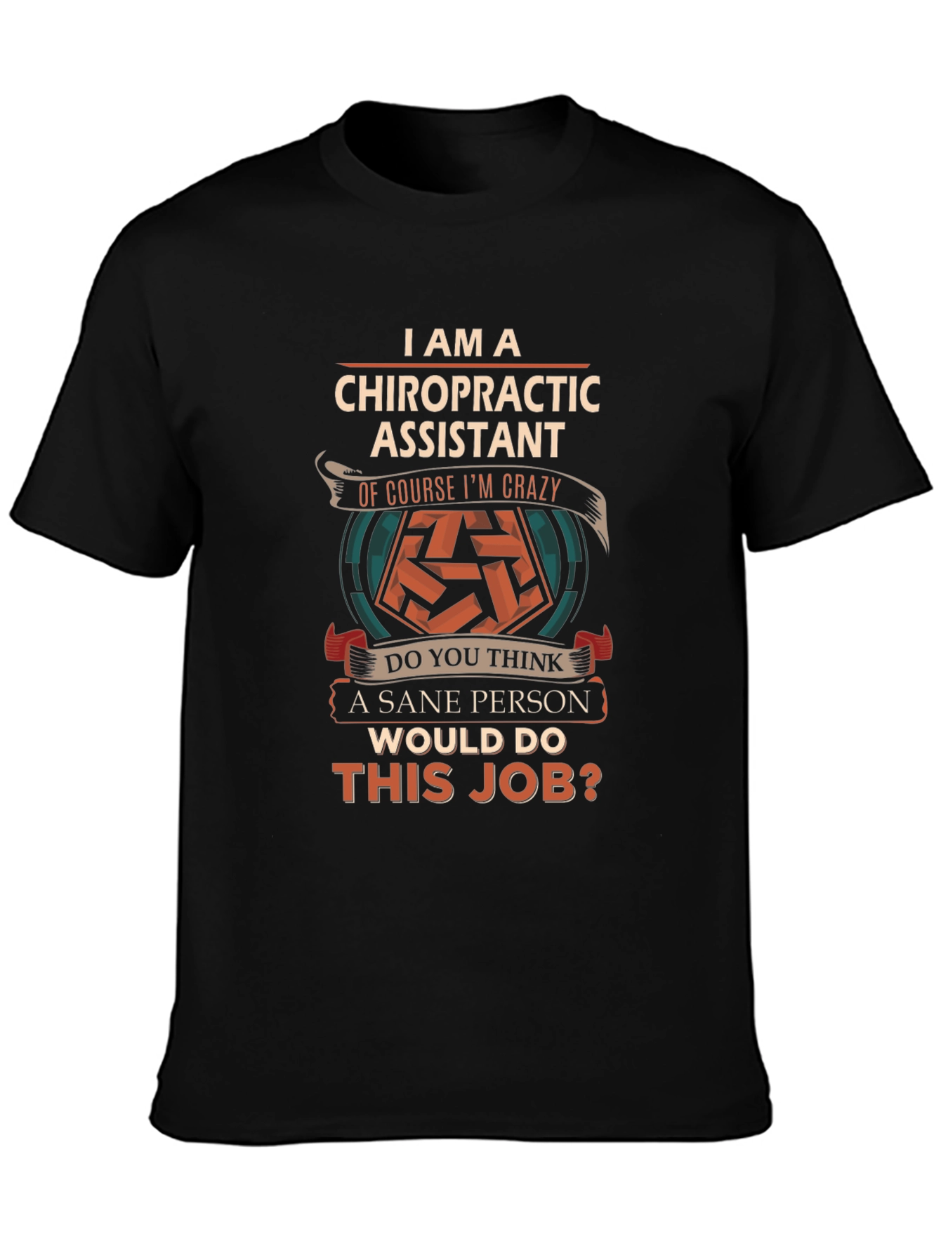 Chiropractic Assistant Crazy Job T-Shirt
