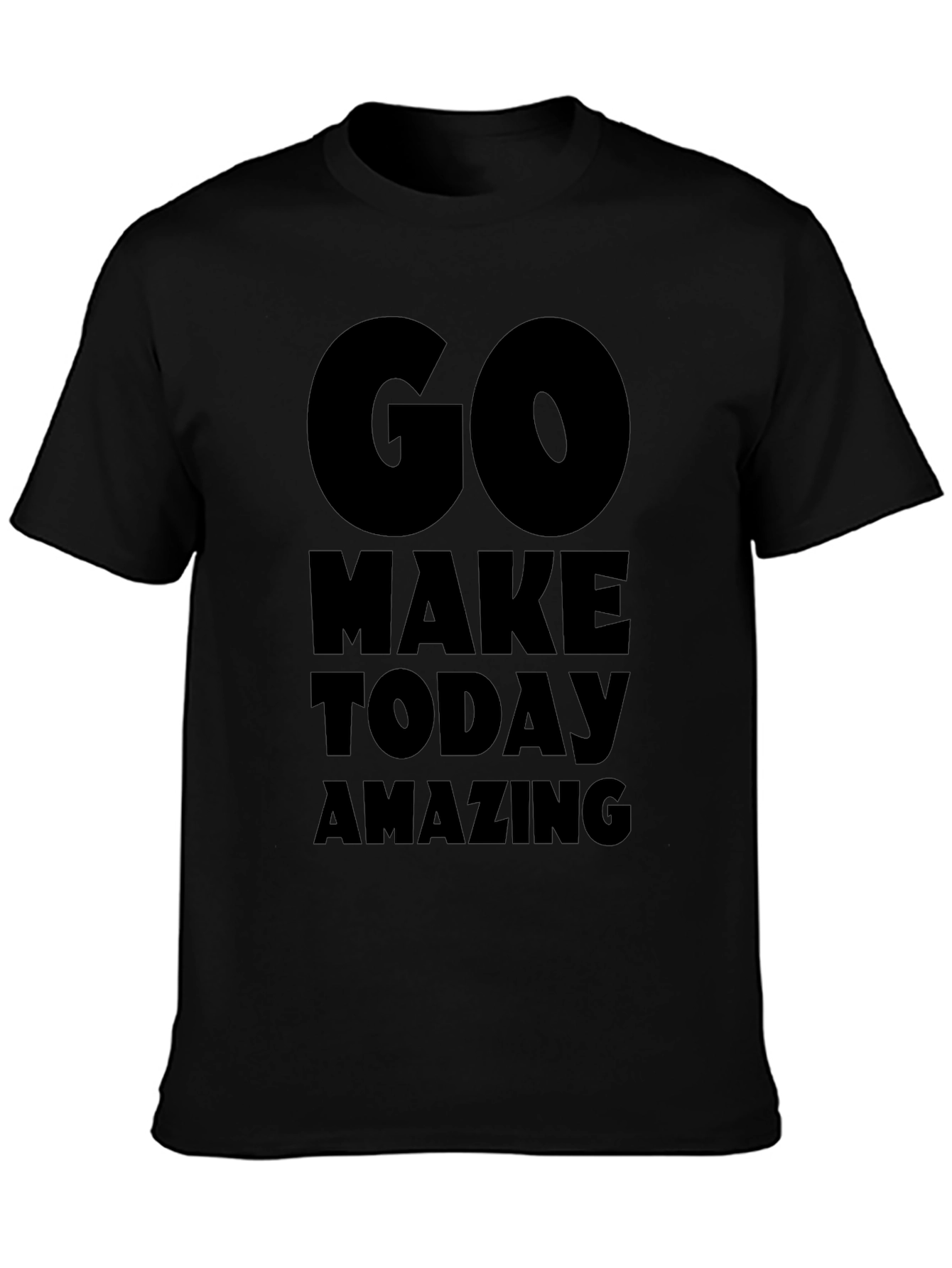Motivational Go Make Today Amazing Black T-Shirt