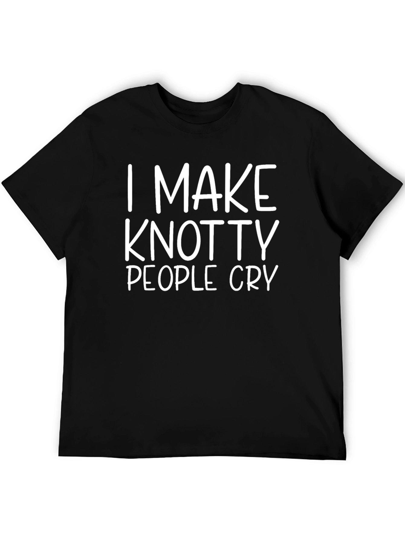 Knotty People Cry T-Shirt - Funny & Unique