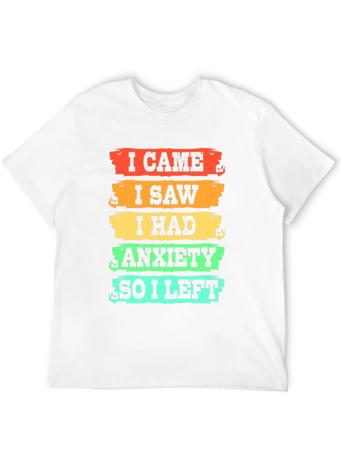 I Came I Saw I Had Anxiety T-Shirt