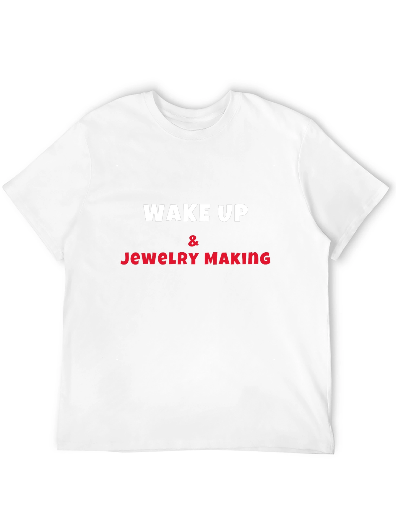 Wake Up & Jewelry Making T-Shirt