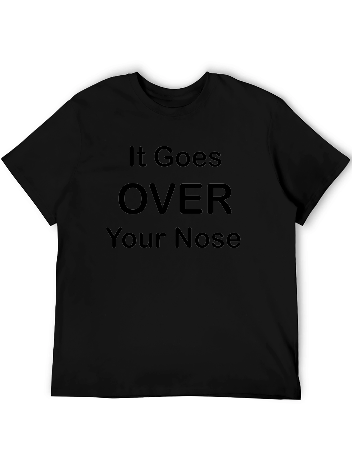 It Goes Over Your Nose Graphic T-Shirt