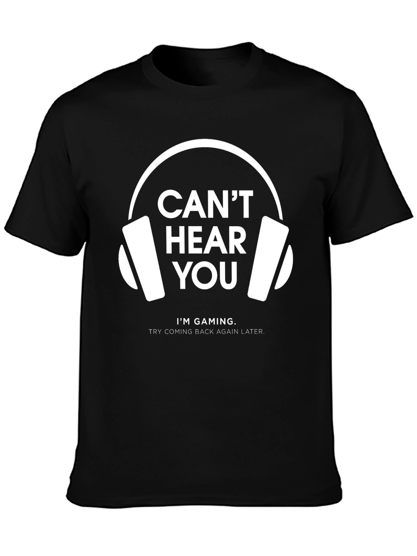 Cant Hear You Gaming T-Shirt | Gamer Gift