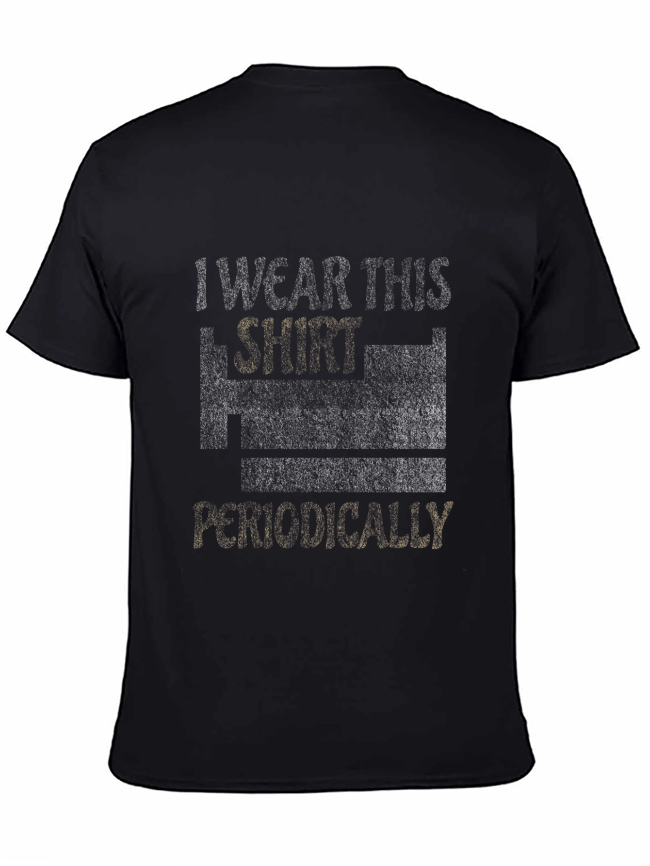 I Wear This Shirt Periodically Mens T-Shirt