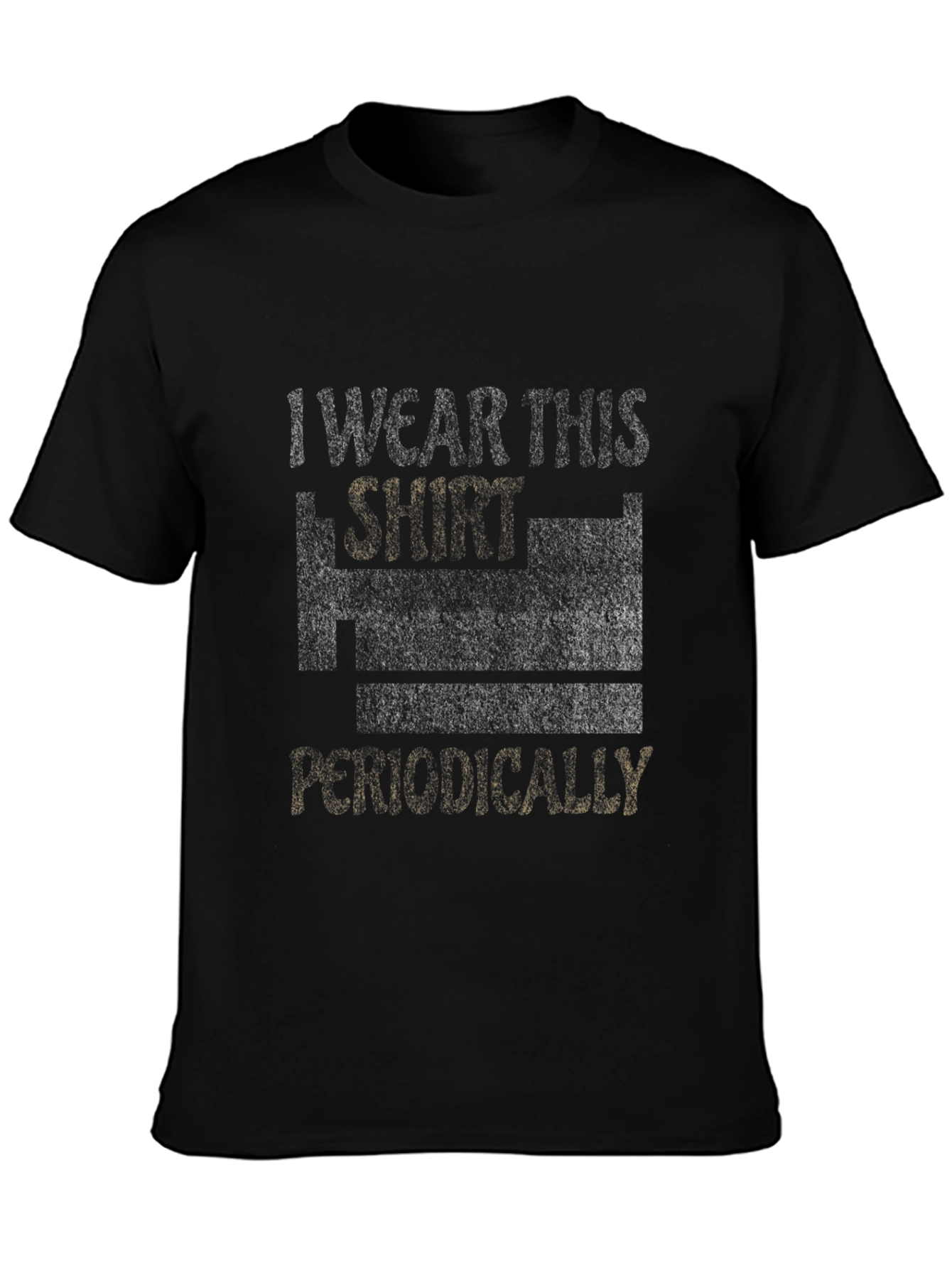 I Wear This Shirt Periodically Mens T-Shirt