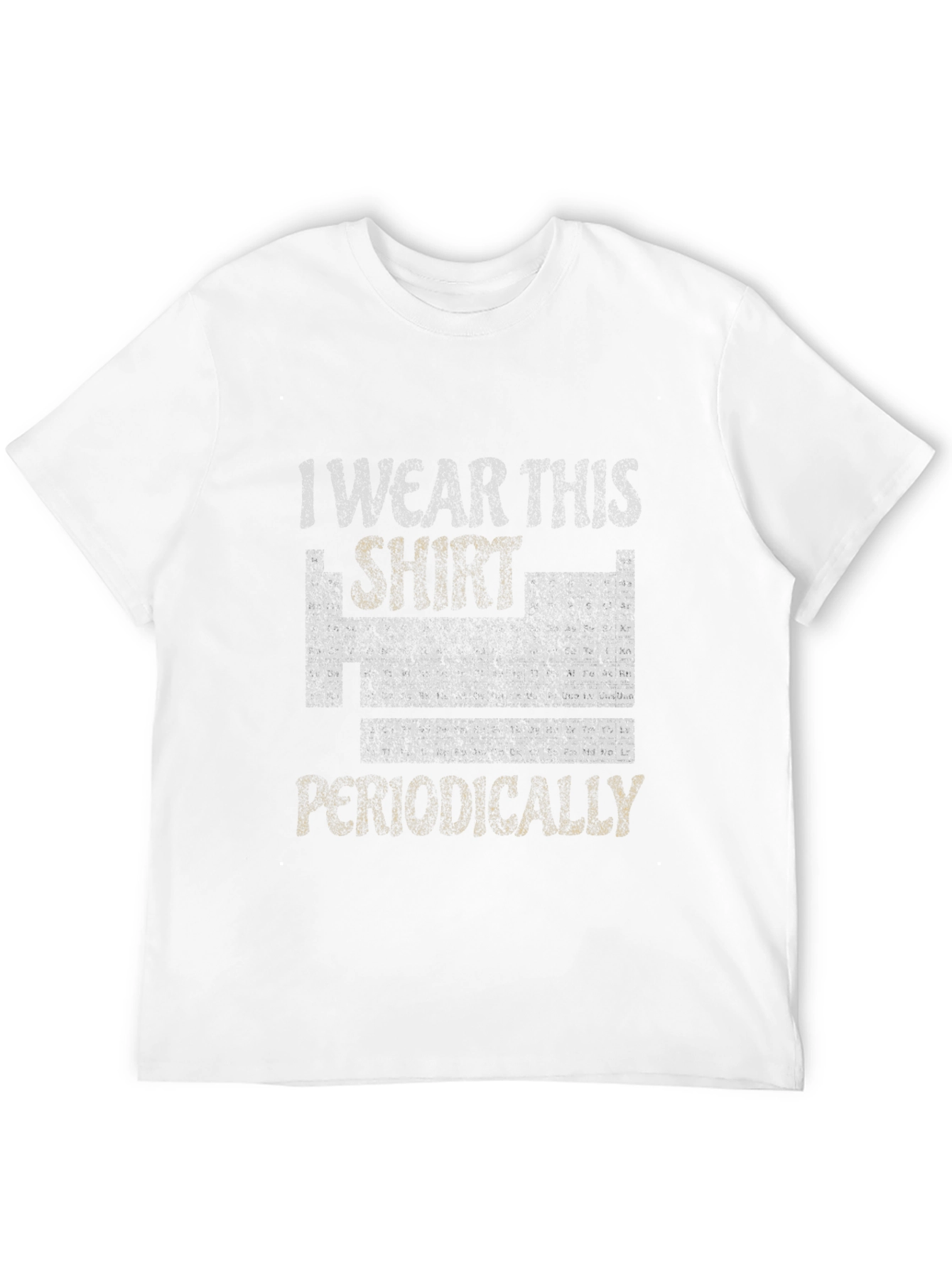 I Wear This Shirt Periodically Mens T-Shirt