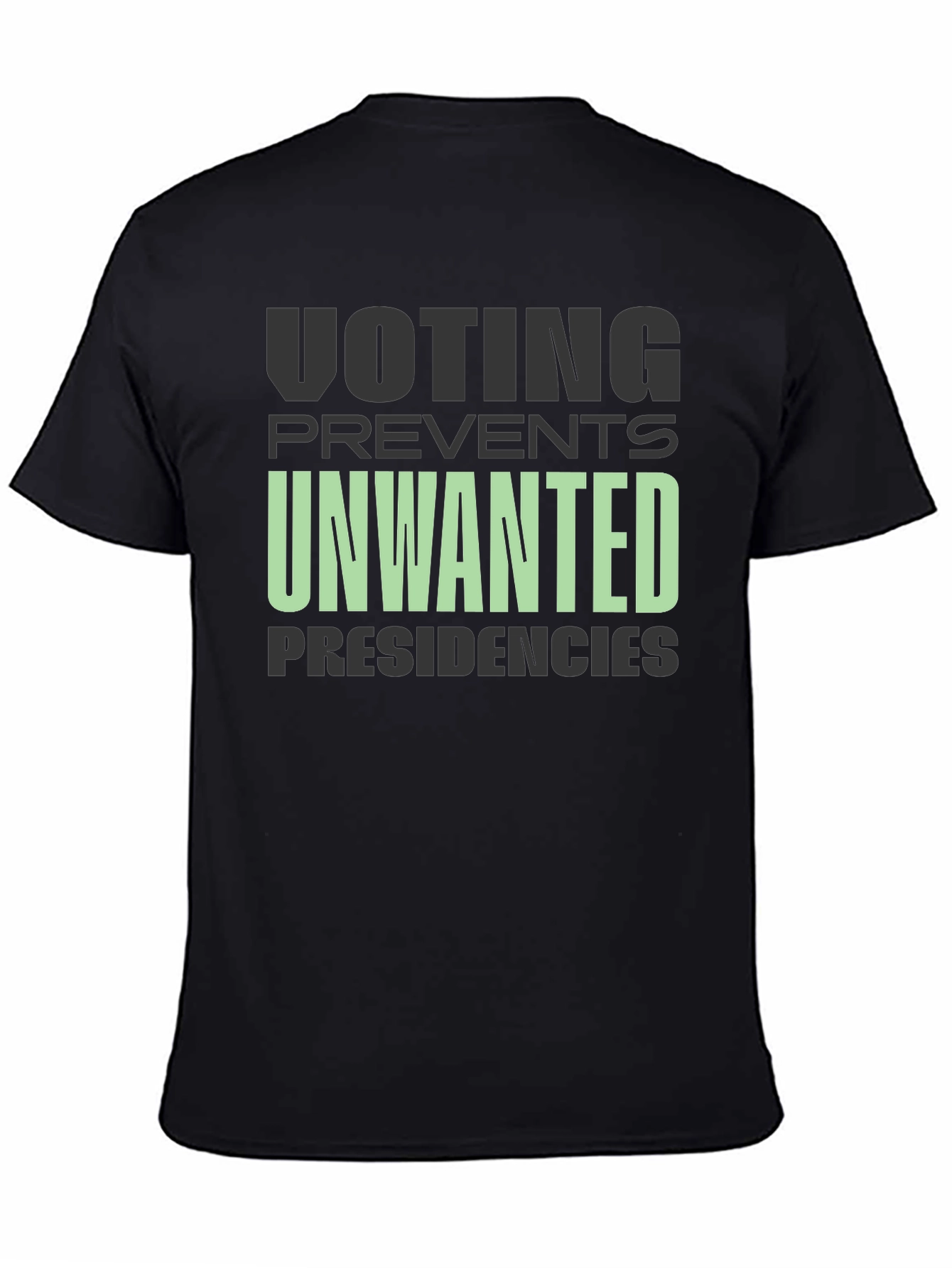 Voting Prevents Unwanted Presidencies Graphic Tee