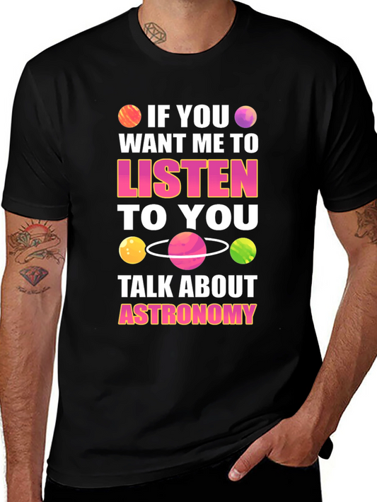 Astronomy T-Shirt: If You Want Me To Listen