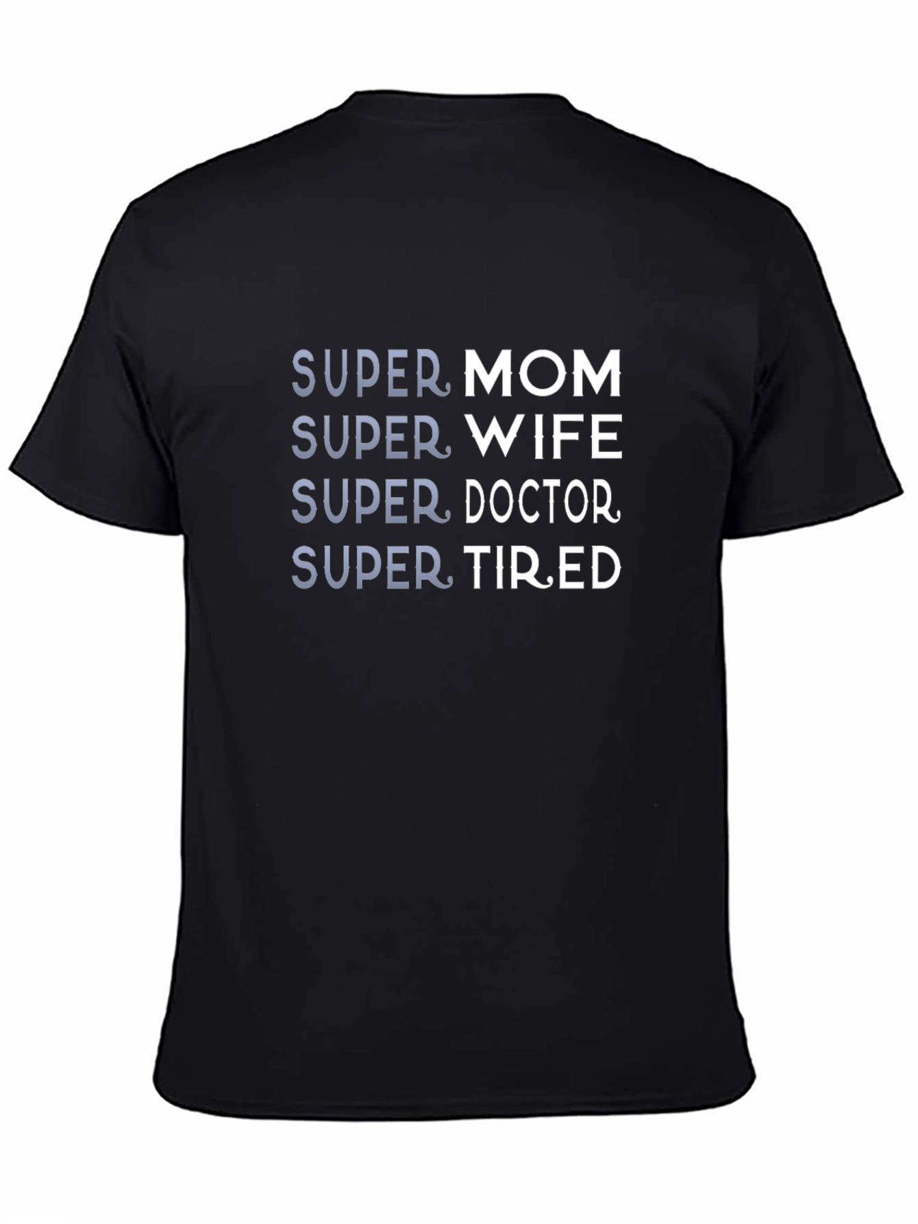 Super Mom Wife Doctor Tired - Graphic Tee