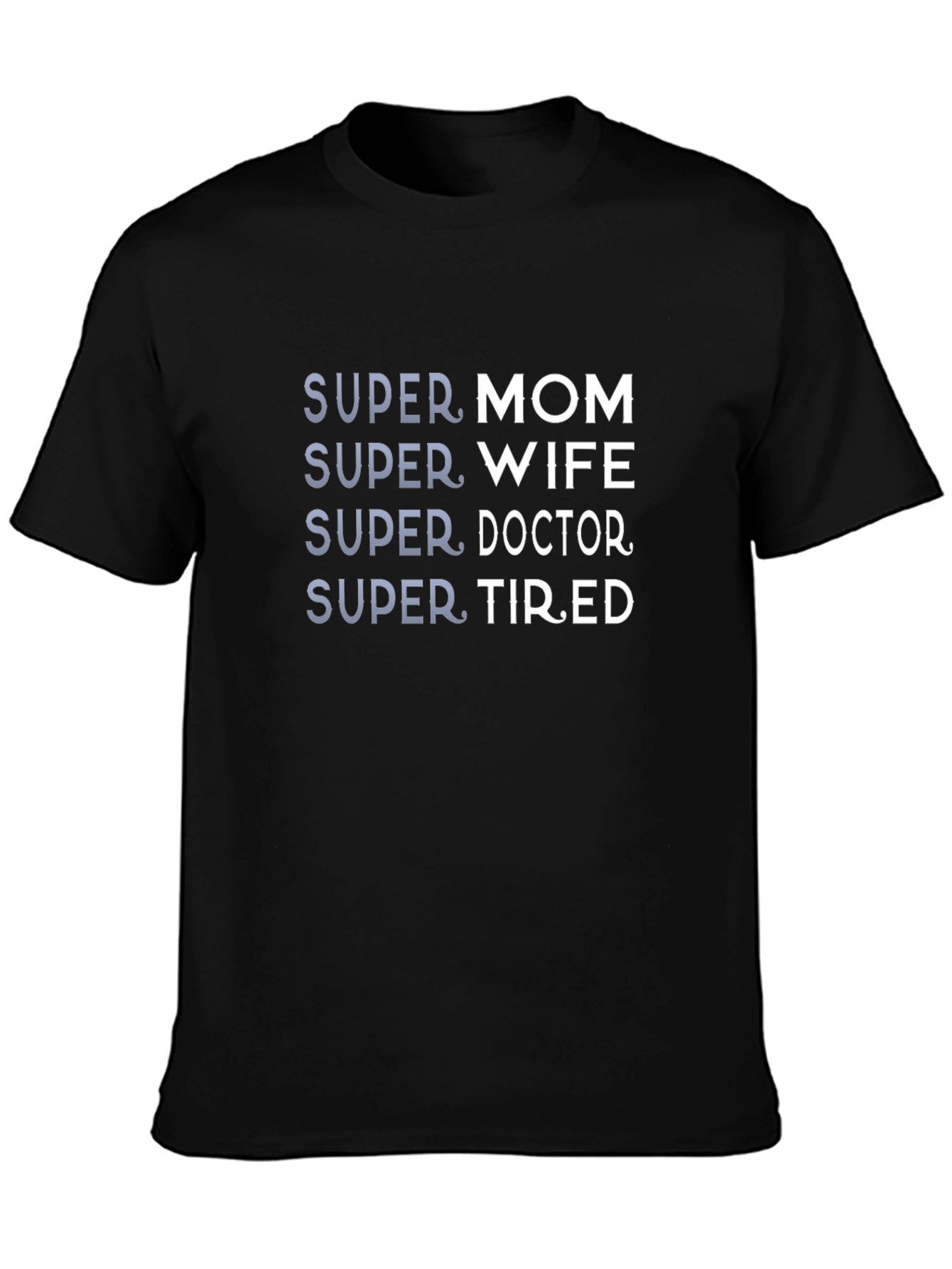 Super Mom Wife Doctor Tired - Graphic Tee