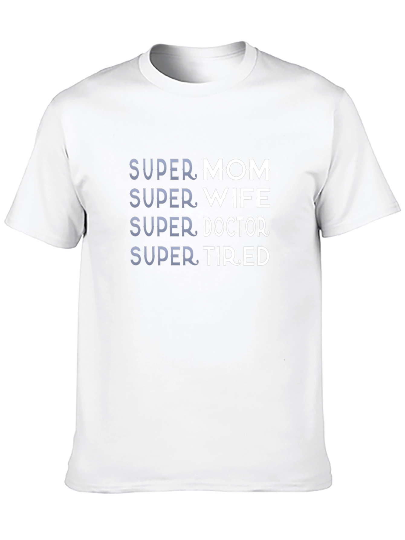 Super Mom Wife Doctor Tired - Graphic Tee