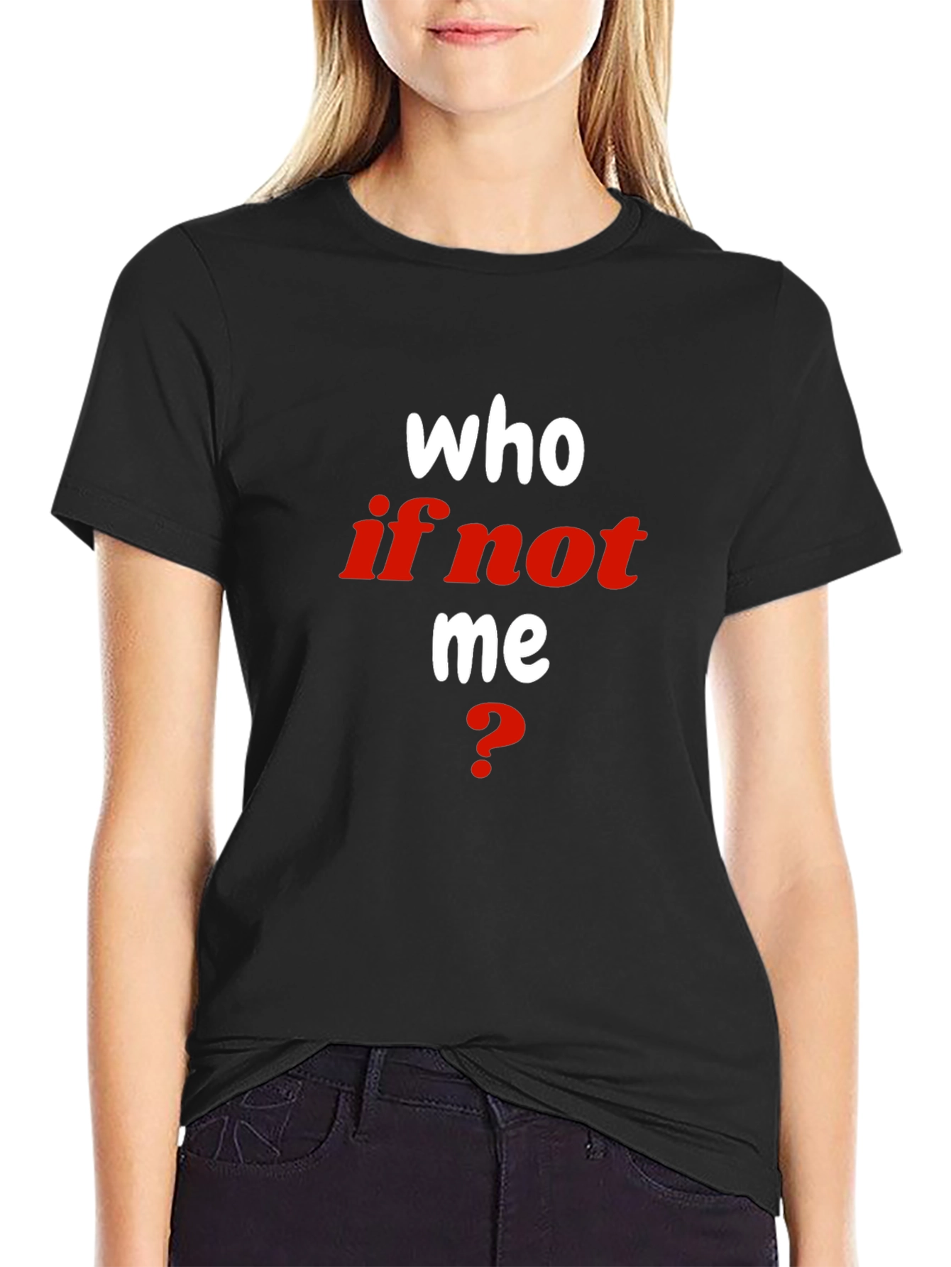 Who If Not Me T-Shirt - Bold Statement Tee