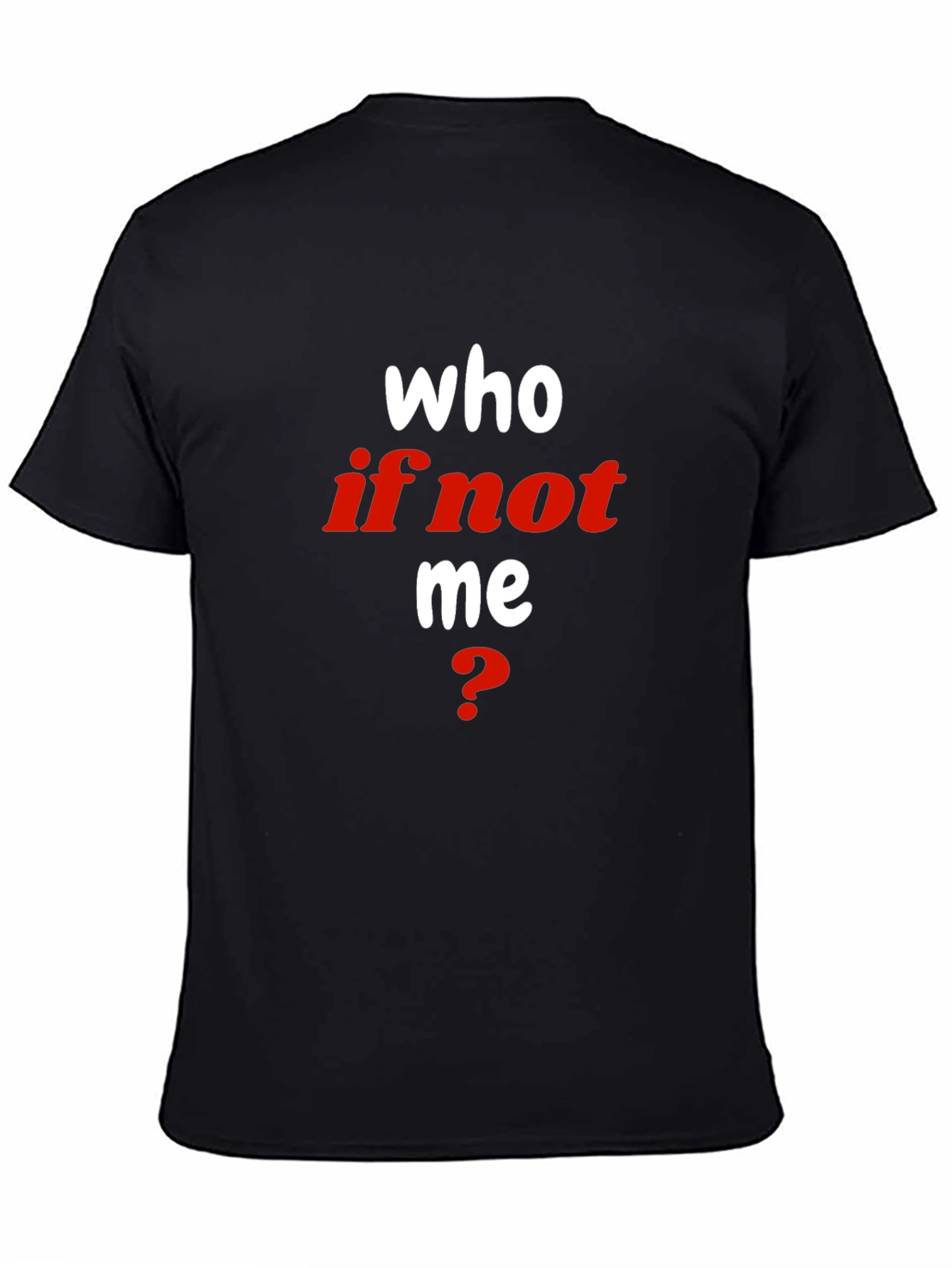 Who If Not Me T-Shirt - Bold Statement Tee