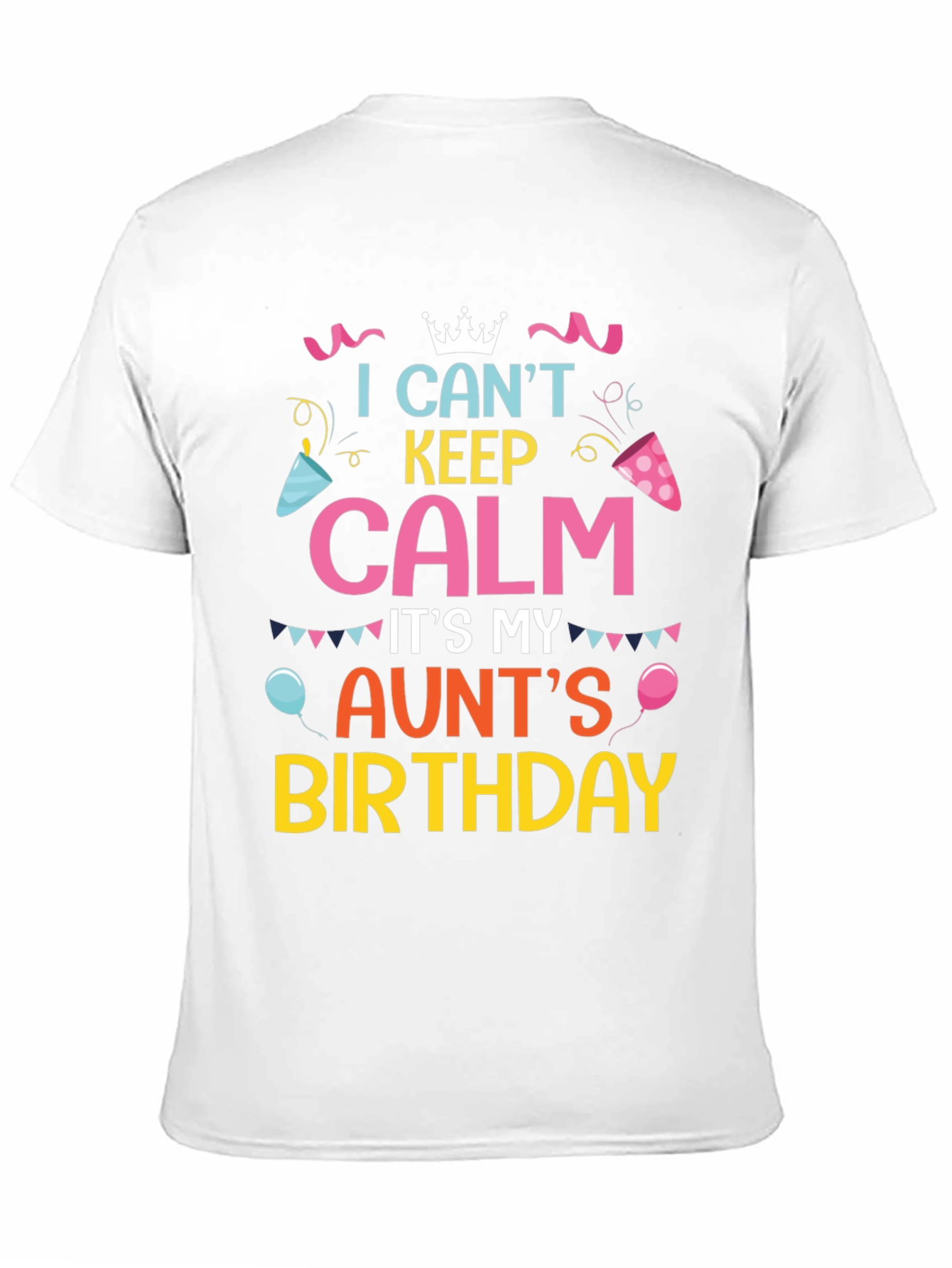 I Cant Keep Calm Its My Aunts Birthday T-Shirt