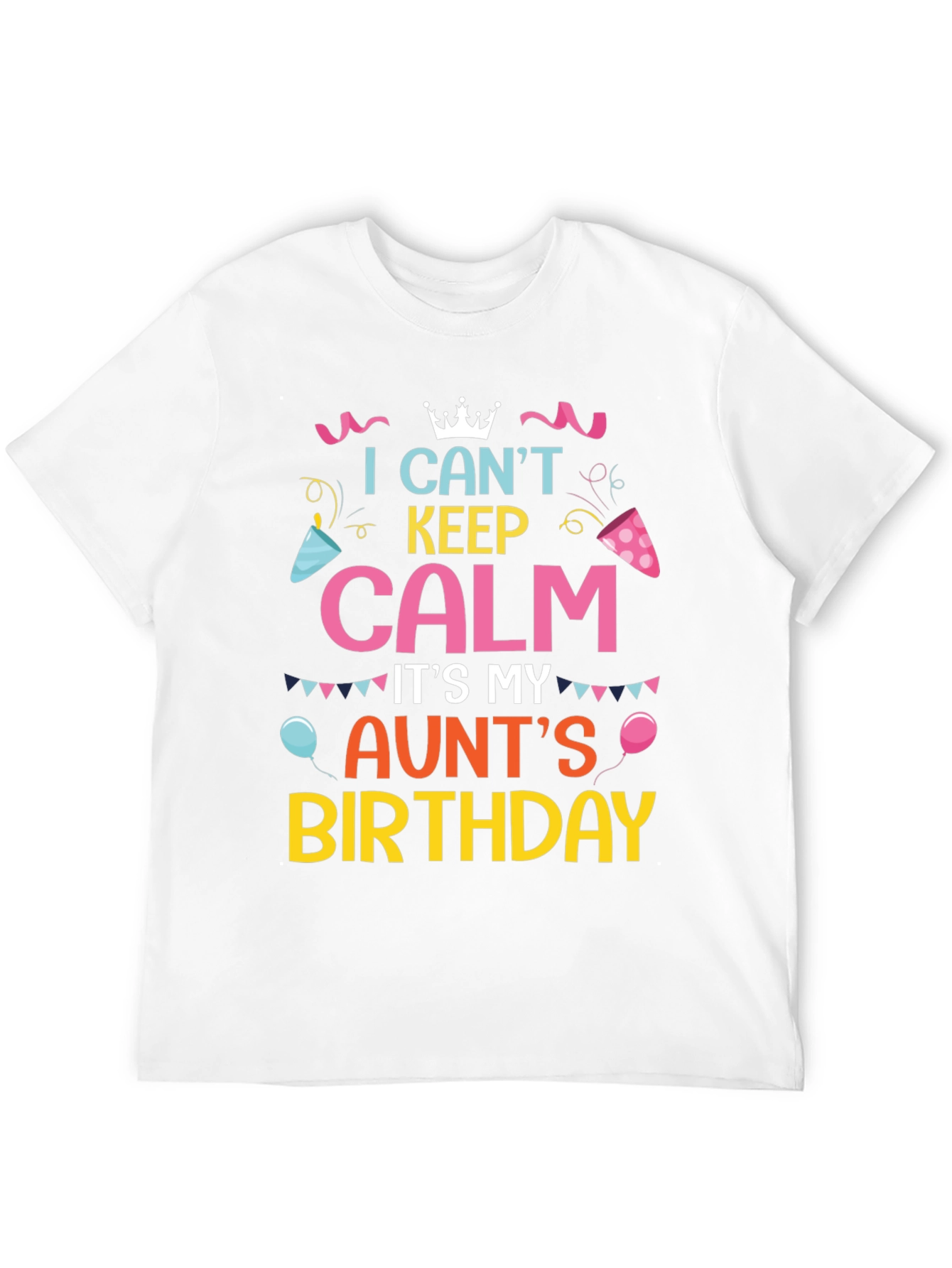 I Cant Keep Calm Its My Aunts Birthday T-Shirt