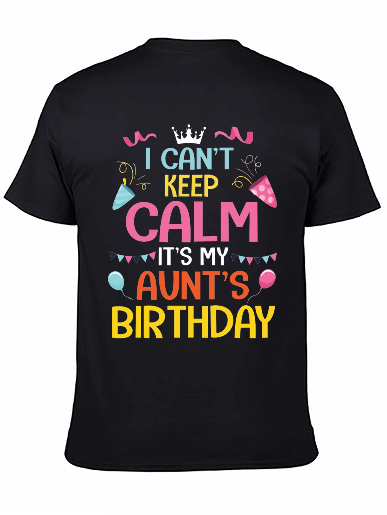 I Cant Keep Calm Its My Aunts Birthday T-Shirt