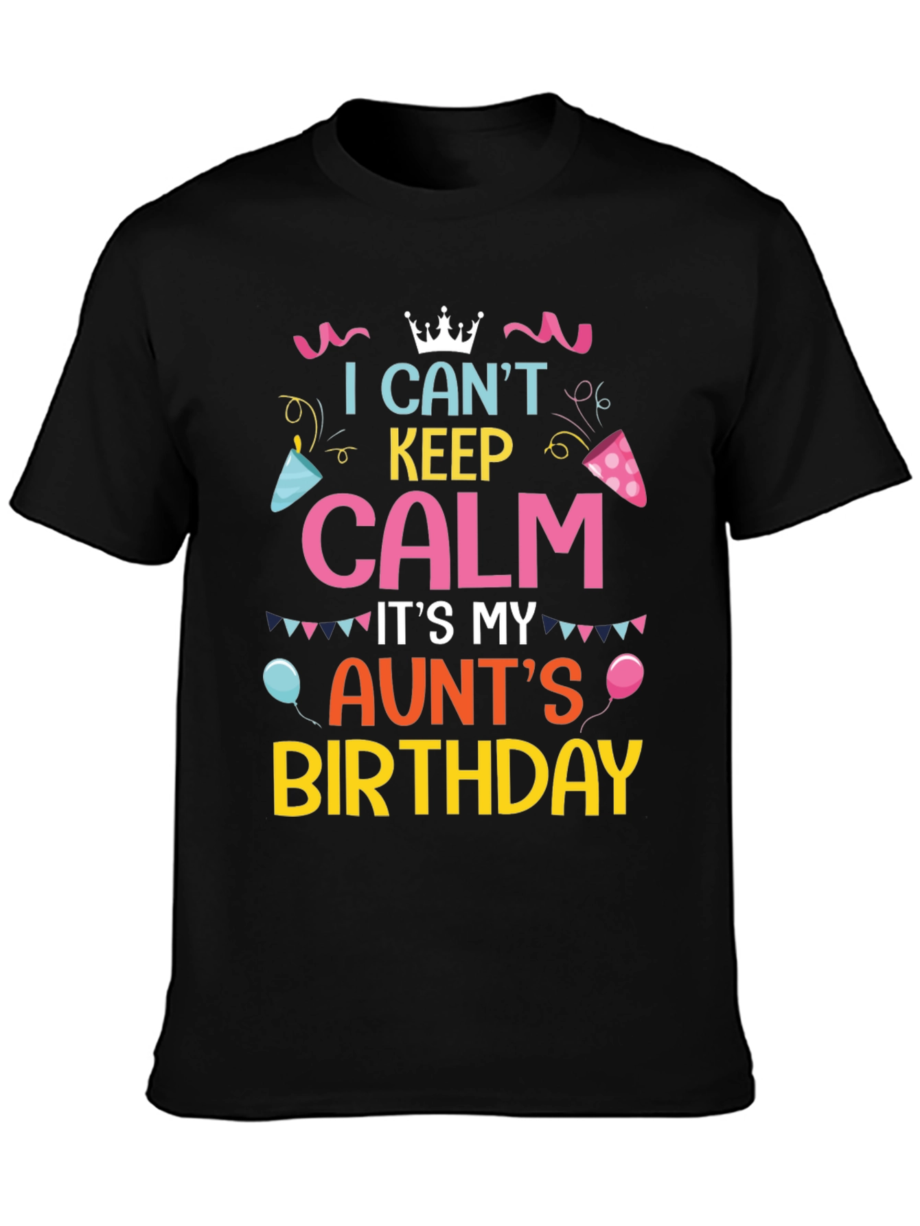 I Cant Keep Calm Its My Aunts Birthday T-Shirt