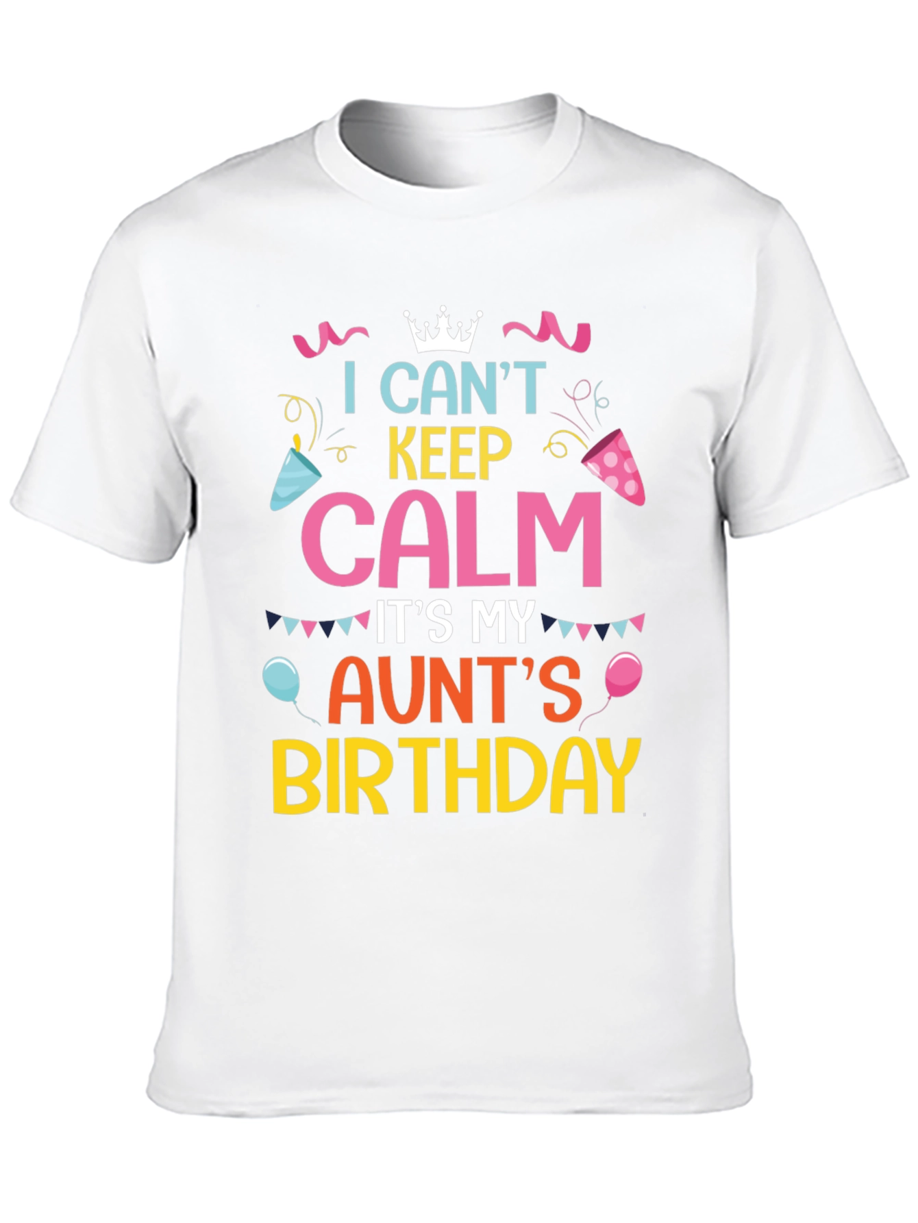 I Cant Keep Calm Its My Aunts Birthday T-Shirt