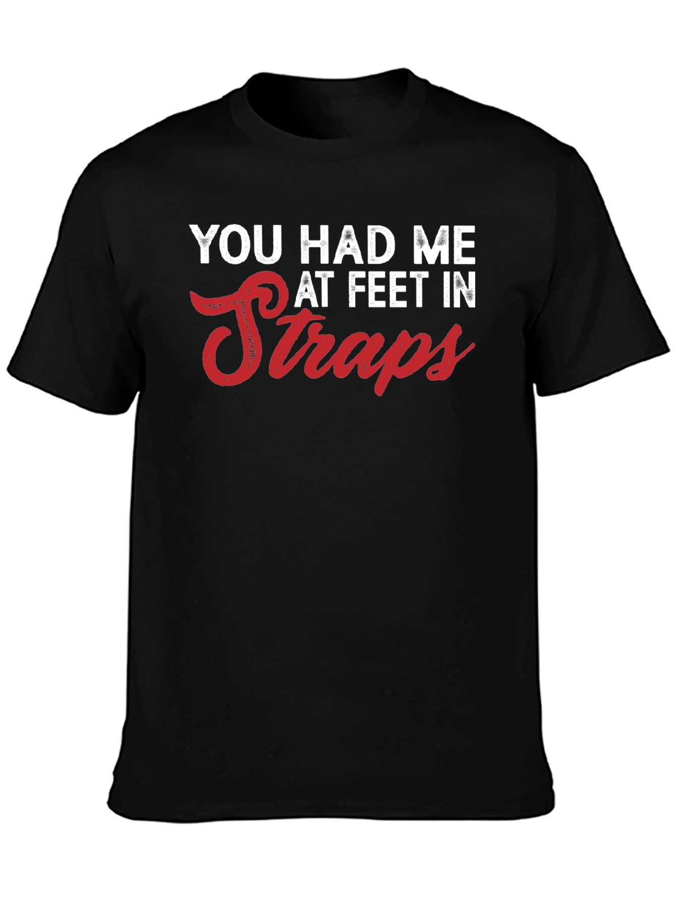 You Had Me at Feet in Straps Graphic Tee