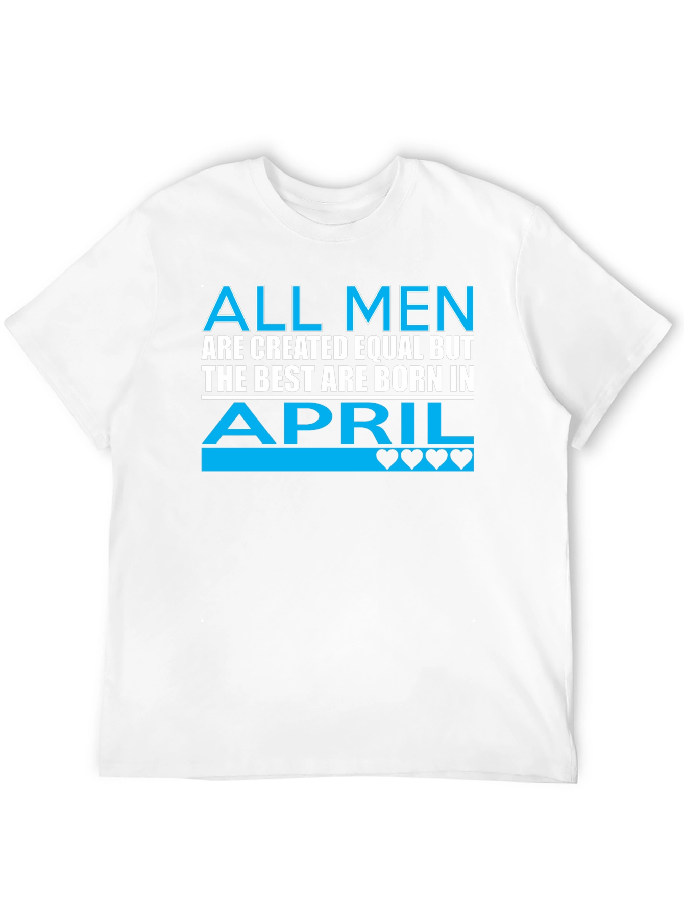 All Men Are Created Equal April Birthday T-Shirt