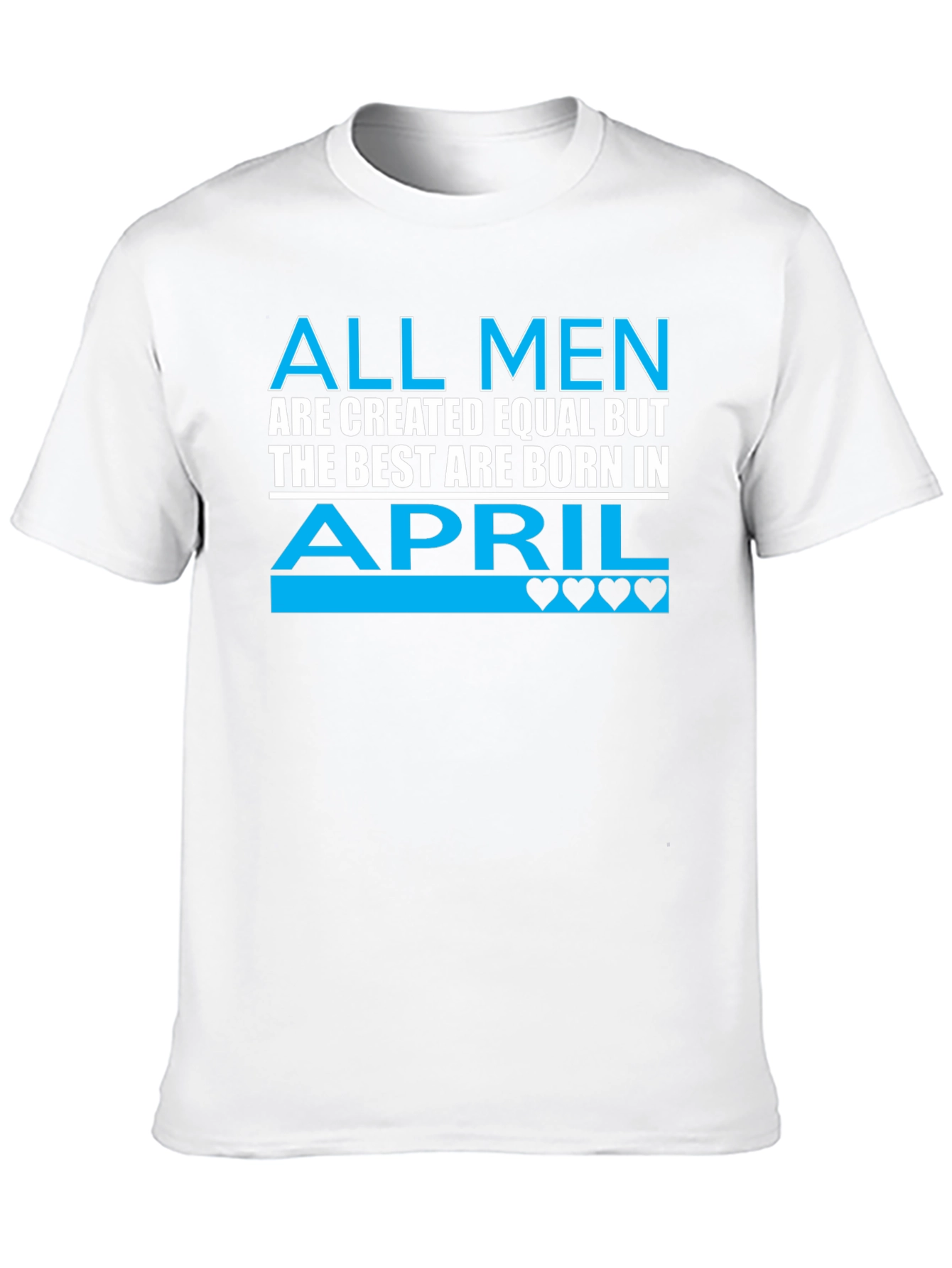 All Men Are Created Equal April Birthday T-Shirt