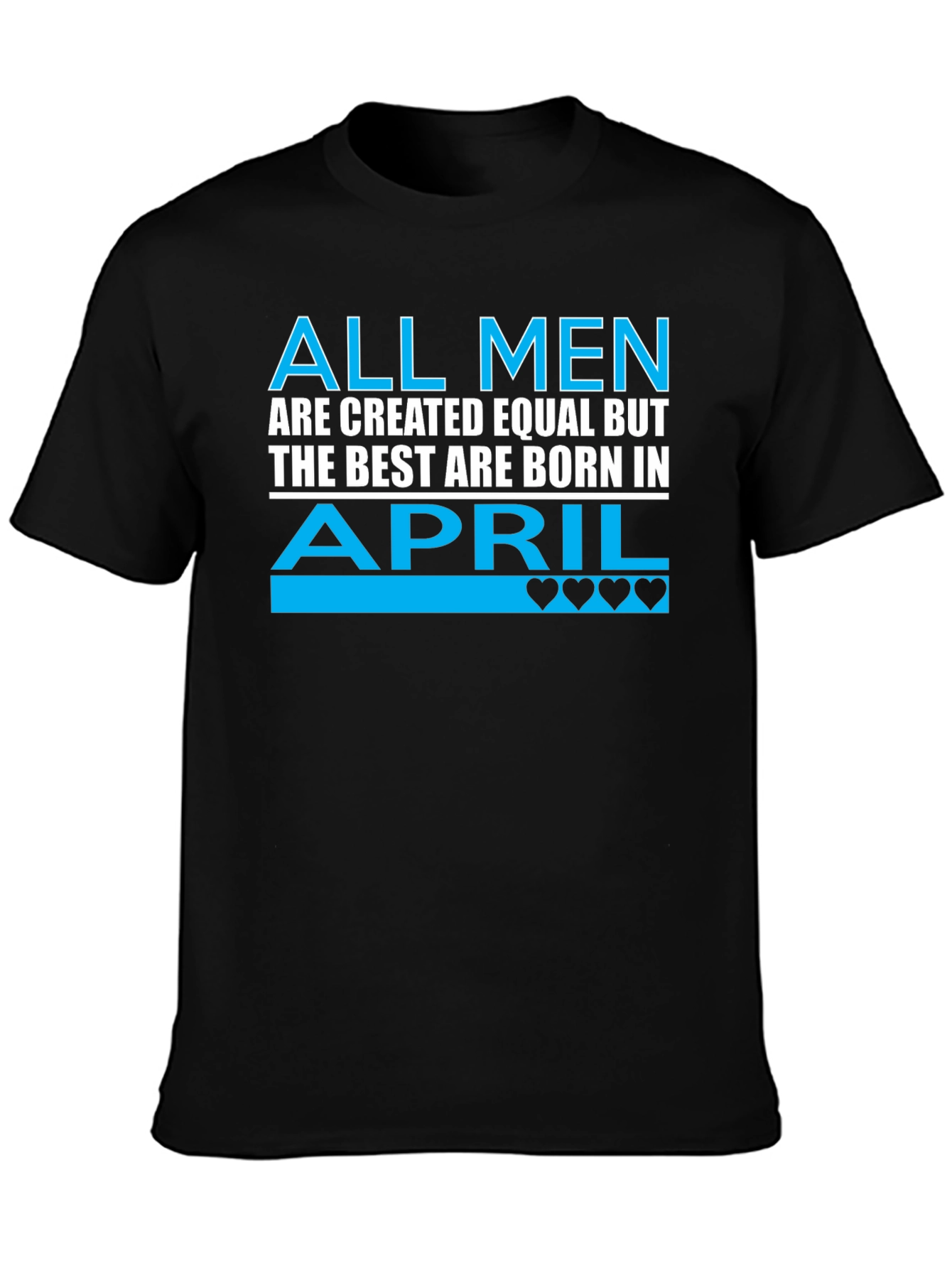 All Men Are Created Equal April Birthday T-Shirt